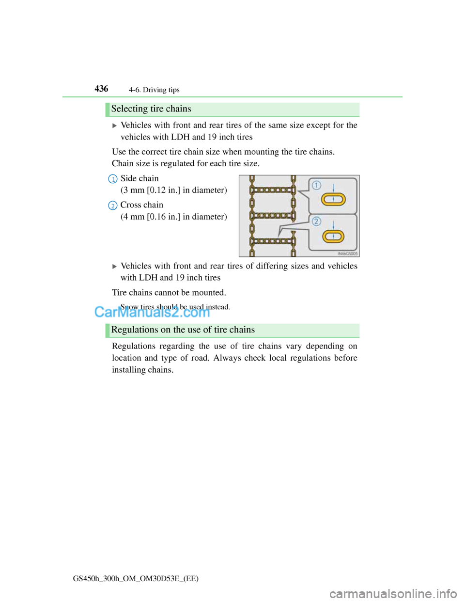 Lexus GS300h 2013 Owners Manual 4364-6. Driving tips
GS450h_300h_OM_OM30D53E_(EE)
Vehicles with front and rear tires of the same size except for the
vehicles with LDH and 19 inch tires
Use the correct tire chain size when mountin Lexus GS300h 2013 Owners Manual 4364-6. Driving tips
GS450h_300h_OM_OM30D53E_(EE)
Vehicles with front and rear tires of the same size except for the
vehicles with LDH and 19 inch tires
Use the correct tire chain size when mountin
