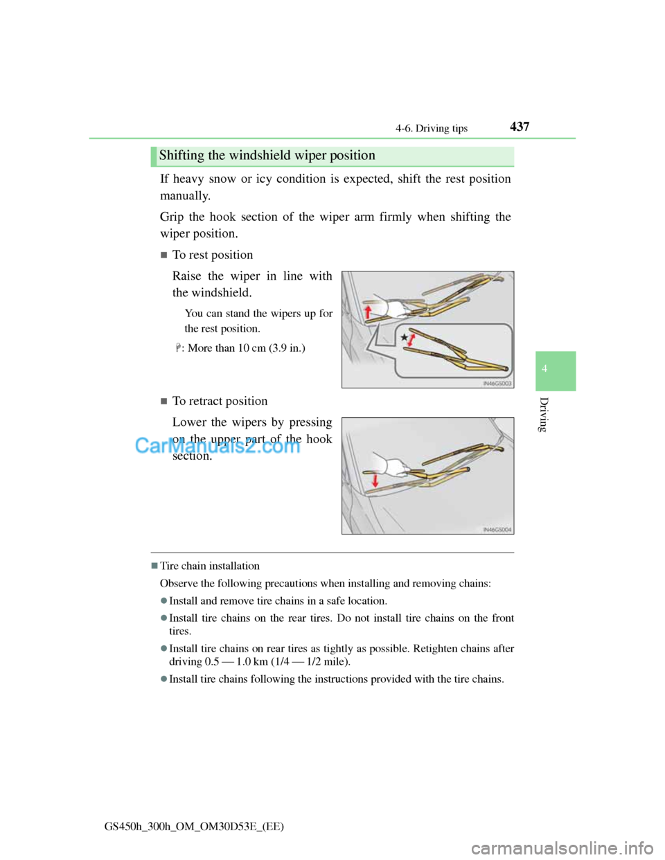 Lexus GS300h 2013 Owners Manual 4374-6. Driving tips
4
Driving
GS450h_300h_OM_OM30D53E_(EE)
If heavy snow or icy condition is expected, shift the rest position
manually.
Grip the hook section of the wiper arm firmly when shifting t Lexus GS300h 2013 Owners Manual 4374-6. Driving tips
4
Driving
GS450h_300h_OM_OM30D53E_(EE)
If heavy snow or icy condition is expected, shift the rest position
manually.
Grip the hook section of the wiper arm firmly when shifting t