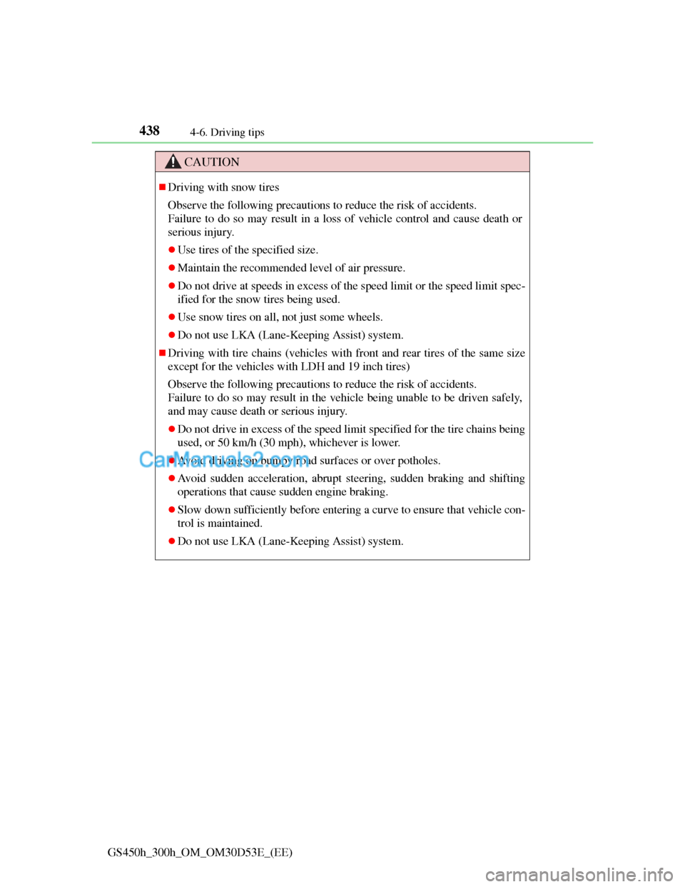 Lexus GS300h 2013 Owners Manual 4384-6. Driving tips
GS450h_300h_OM_OM30D53E_(EE)
CAUTION
Driving with snow tires
Observe the following precautions to reduce the risk of accidents.
Failure to do so may result in a loss of vehicl Lexus GS300h 2013 Owners Manual 4384-6. Driving tips
GS450h_300h_OM_OM30D53E_(EE)
CAUTION
Driving with snow tires
Observe the following precautions to reduce the risk of accidents.
Failure to do so may result in a loss of vehicl