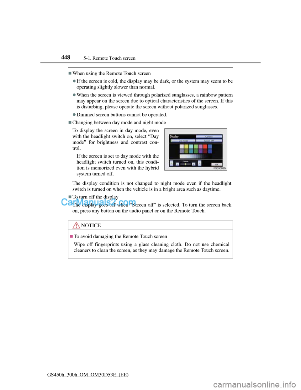 Lexus GS300h 2013 Owners Manual 4485-1. Remote Touch screen
GS450h_300h_OM_OM30D53E_(EE)
When using the Remote Touch screen
If the screen is cold, the display may be dark, or the system may seem to be
operating slightly slower Lexus GS300h 2013 Owners Manual 4485-1. Remote Touch screen
GS450h_300h_OM_OM30D53E_(EE)
When using the Remote Touch screen
If the screen is cold, the display may be dark, or the system may seem to be
operating slightly slower