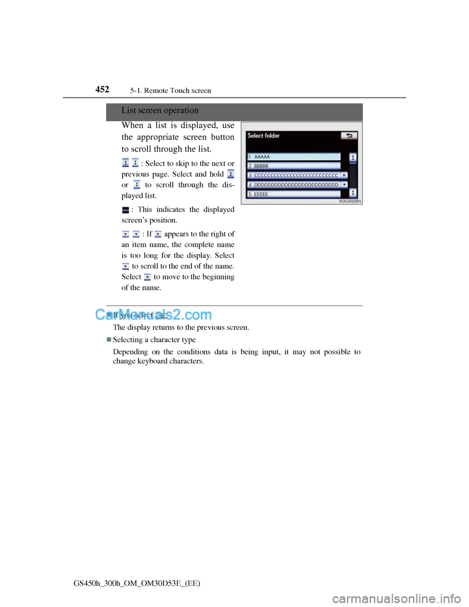 Lexus GS300h 2013  Owners Manual 4525-1. Remote Touch screen
GS450h_300h_OM_OM30D53E_(EE)
List screen operation
When a list is displayed, use
the appropriate screen button
to scroll through the list.
   : Select to skip to the nex