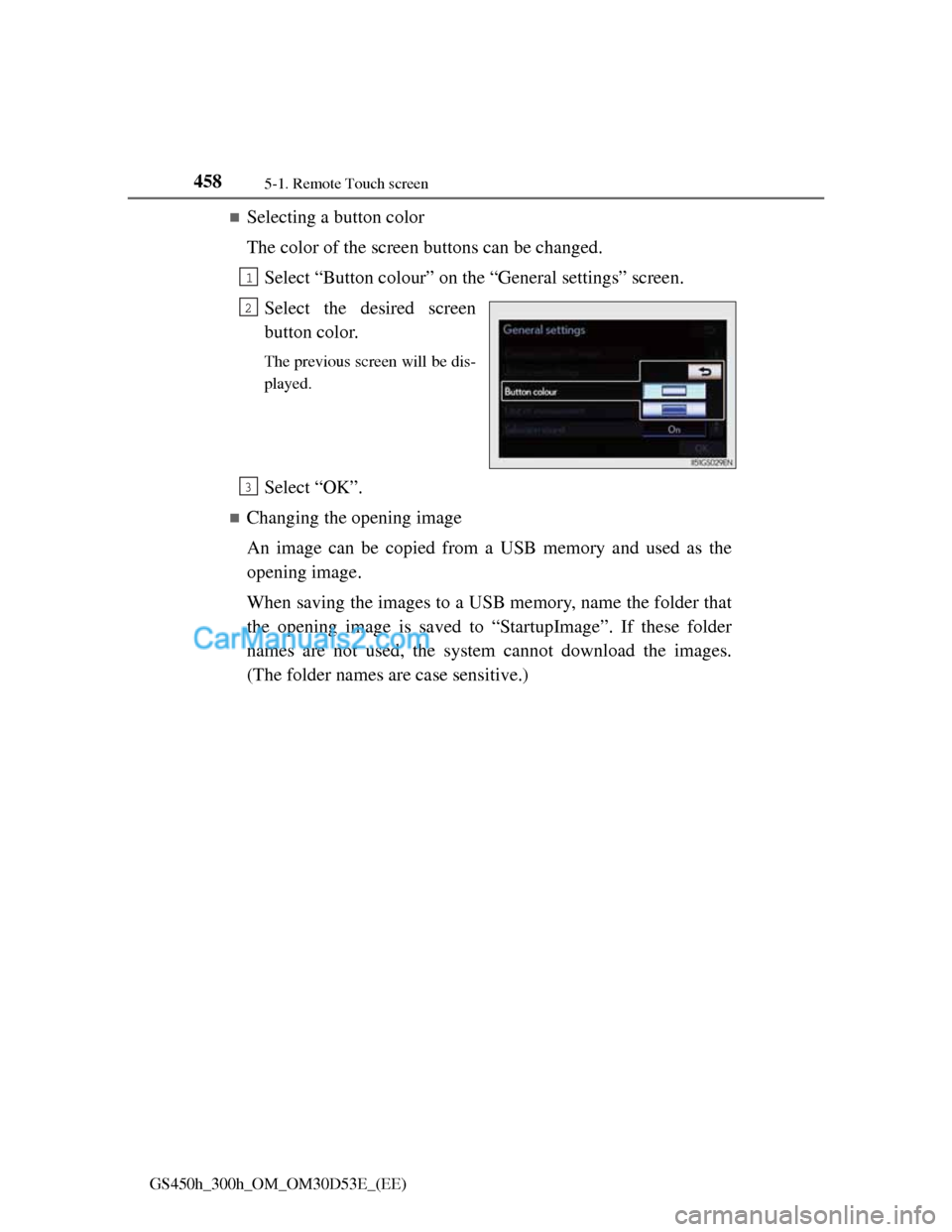 Lexus GS300h 2013  Owners Manual 4585-1. Remote Touch screen
GS450h_300h_OM_OM30D53E_(EE)
Selecting a button color
The color of the screen buttons can be changed.
Select “Button colour” on the “General settings” screen.
Se