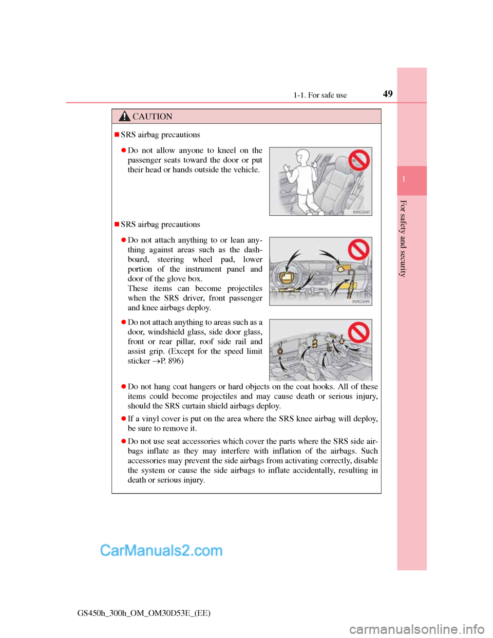 Lexus GS300h 2013 Service Manual 491-1. For safe use
1
For safety and security
GS450h_300h_OM_OM30D53E_(EE)
CAUTION
SRS airbag precautions
SRS airbag precautions
Do not hang coat hangers or hard objects on the coat hooks. Al Lexus GS300h 2013 Service Manual 491-1. For safe use
1
For safety and security
GS450h_300h_OM_OM30D53E_(EE)
CAUTION
SRS airbag precautions
SRS airbag precautions
Do not hang coat hangers or hard objects on the coat hooks. Al