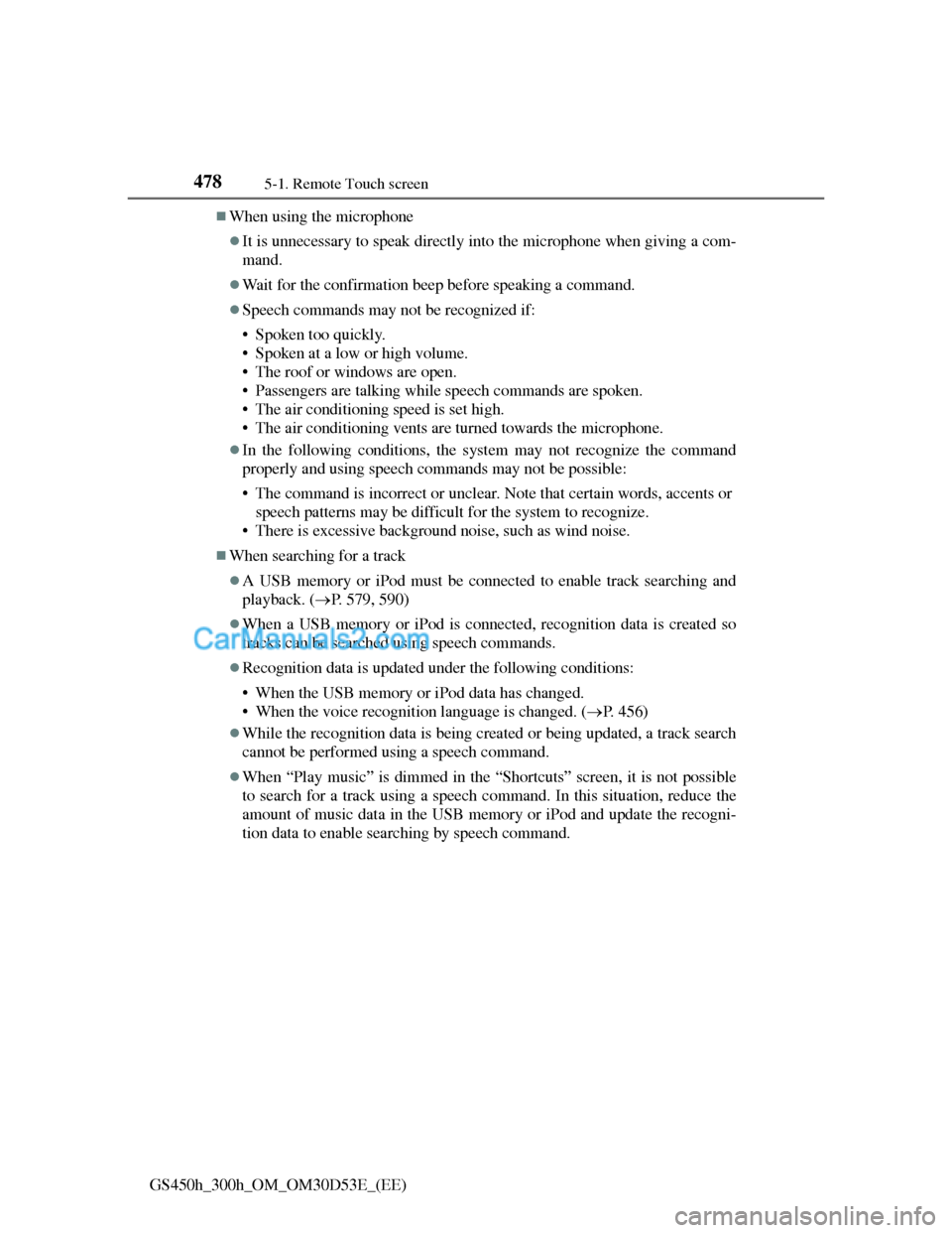 Lexus GS300h 2013 Owners Manual 4785-1. Remote Touch screen
GS450h_300h_OM_OM30D53E_(EE)
When using the microphone
It is unnecessary to speak directly into the microphone when giving a com-
mand.
Wait for the confirmation b Lexus GS300h 2013 Owners Manual 4785-1. Remote Touch screen
GS450h_300h_OM_OM30D53E_(EE)
When using the microphone
It is unnecessary to speak directly into the microphone when giving a com-
mand.
Wait for the confirmation b