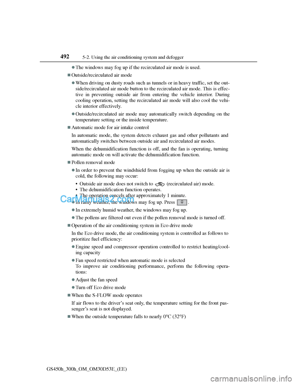 Lexus GS300h 2013  Owners Manual 4925-2. Using the air conditioning system and defogger
GS450h_300h_OM_OM30D53E_(EE)
The windows may fog up if the recirculated air mode is used.
Outside/recirculated air mode
When driving on 