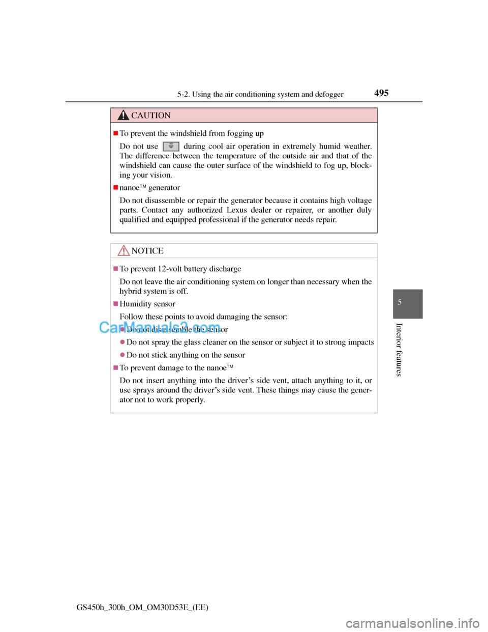 Lexus GS300h 2013 Owners Manual 4955-2. Using the air conditioning system and defogger
5
Interior features
GS450h_300h_OM_OM30D53E_(EE)
CAUTION
To prevent the windshield from fogging up
Do not use
during cool air operation in e Lexus GS300h 2013 Owners Manual 4955-2. Using the air conditioning system and defogger
5
Interior features
GS450h_300h_OM_OM30D53E_(EE)
CAUTION
To prevent the windshield from fogging up
Do not use
during cool air operation in e