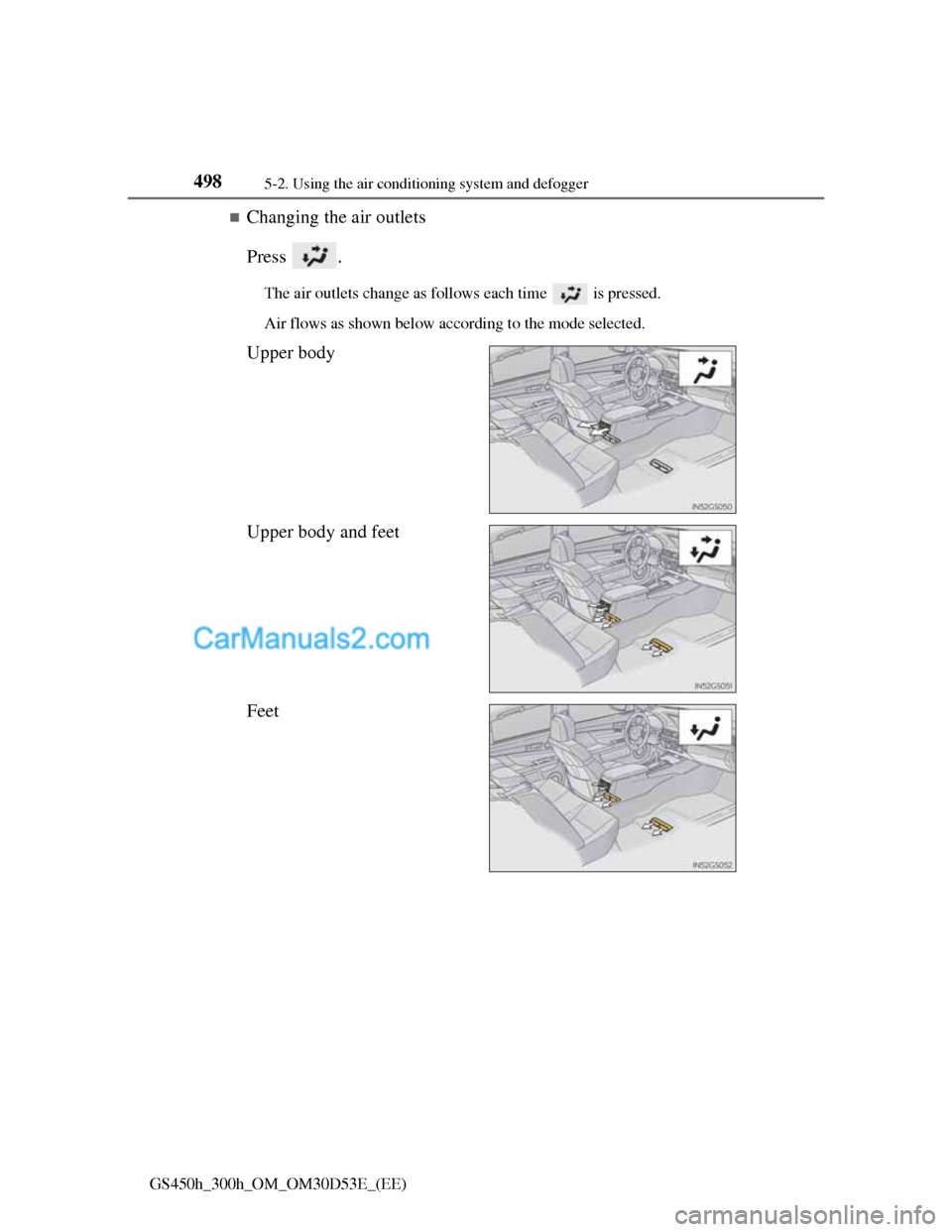 Lexus GS300h 2013  Owners Manual 4985-2. Using the air conditioning system and defogger
GS450h_300h_OM_OM30D53E_(EE)
Changing the air outlets
Press .
The air outlets change as follows each time   is pressed.
Air flows as shown bel