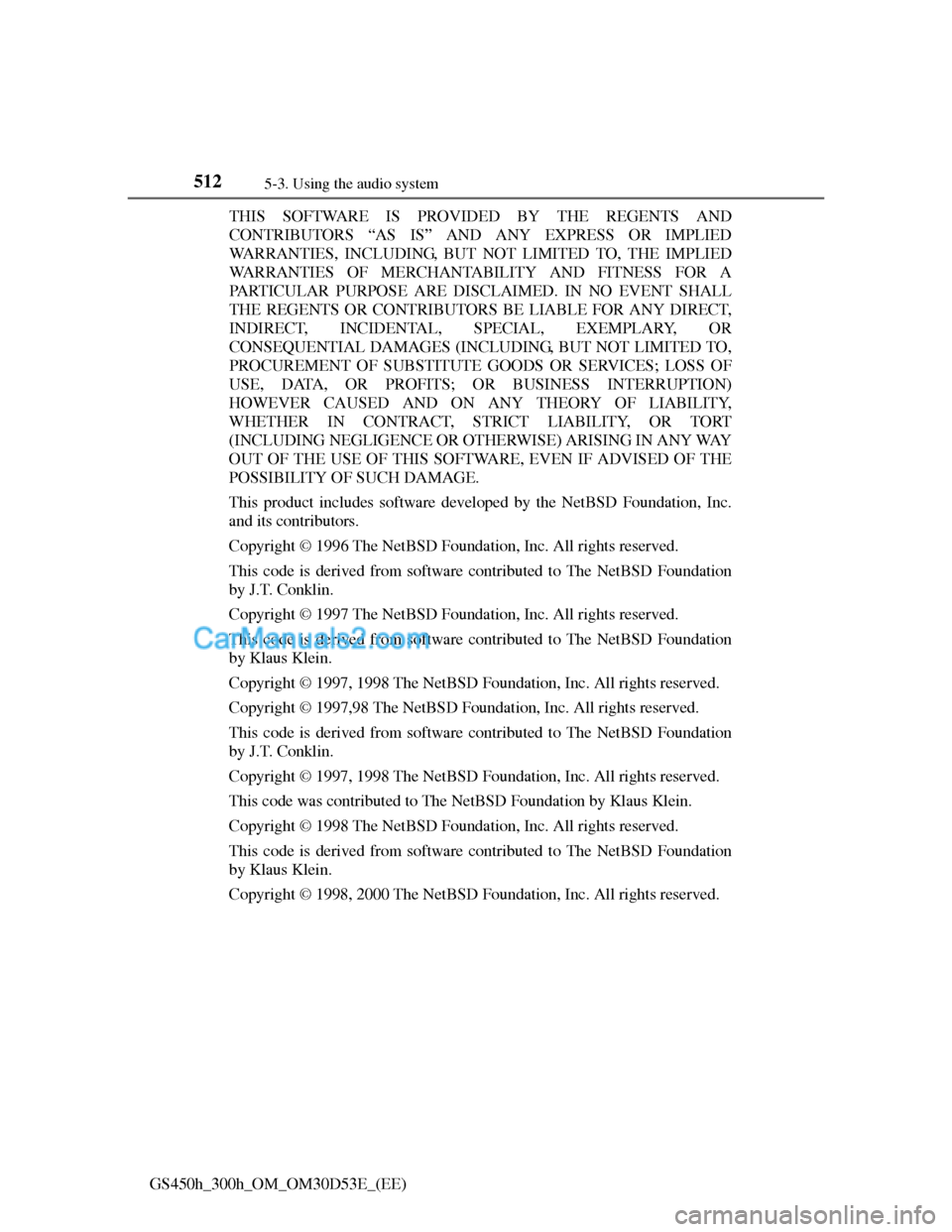 Lexus GS300h 2013  Owners Manual 5125-3. Using the audio system
GS450h_300h_OM_OM30D53E_(EE)THIS SOFTWARE IS PROVIDED BY THE REGENTS AND
CONTRIBUTORS “AS IS” AND ANY EXPRESS OR IMPLIED
WARRANTIES, INCLUDING, BUT NOT LIMITED TO, T