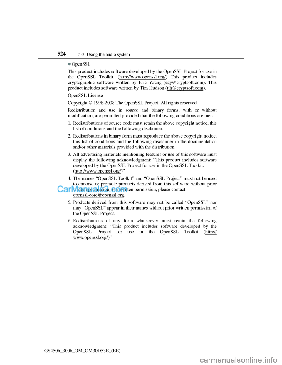 Lexus GS300h 2013  Owners Manual 5245-3. Using the audio system
GS450h_300h_OM_OM30D53E_(EE)
OpenSSL
This product includes software developed by the OpenSSL Project for use in
the OpenSSL Toolkit. (http://www.openssl.org/
) This p