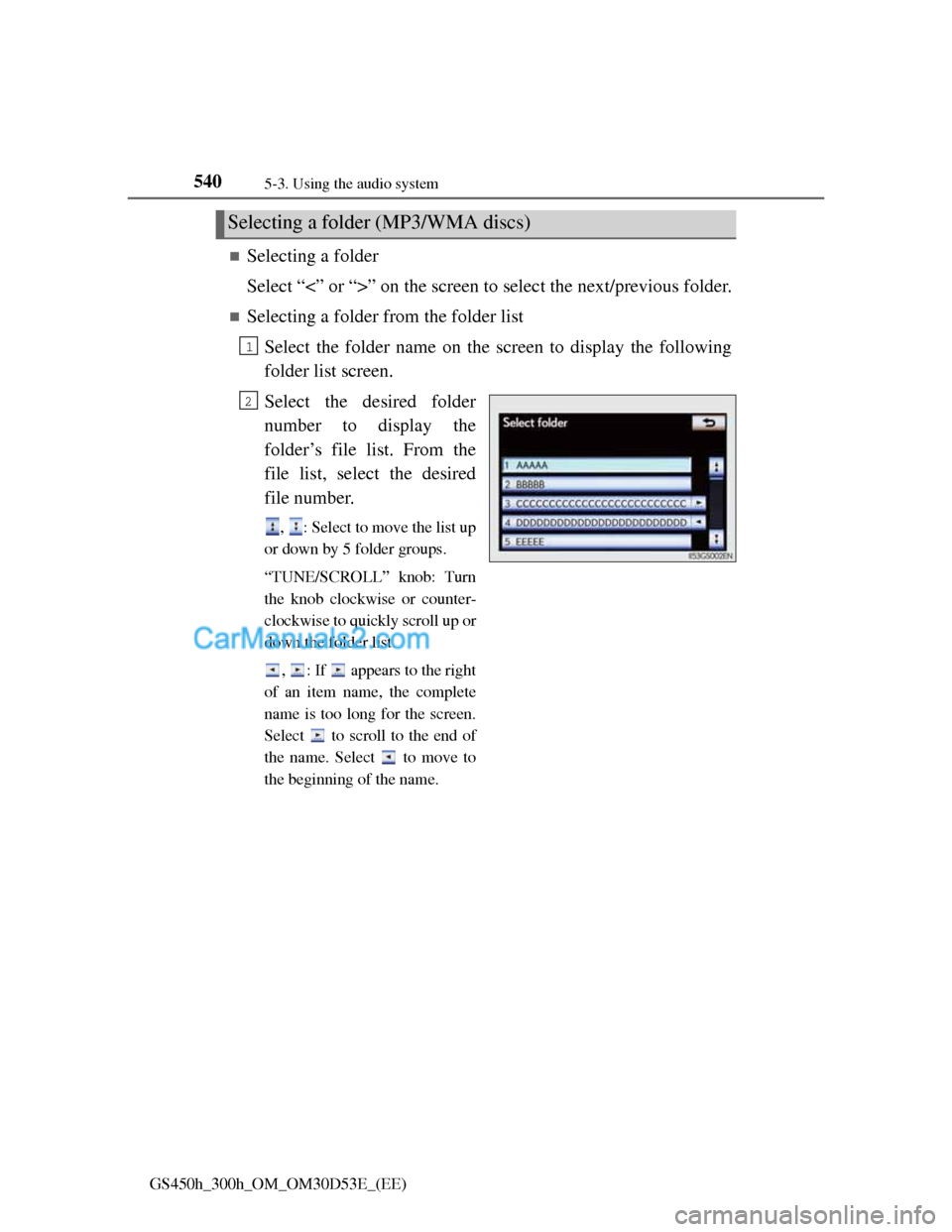 Lexus GS300h 2013  Owners Manual 5405-3. Using the audio system
GS450h_300h_OM_OM30D53E_(EE)
Selecting a folder
Select “<” or “>” on the screen to select the next/previous folder.
Selecting a folder from the folder list