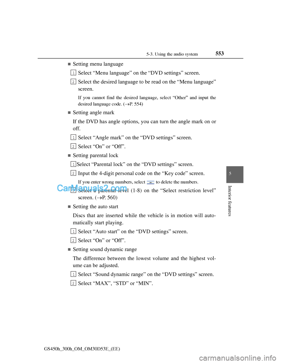 Lexus GS300h 2013 Owners Manual 5535-3. Using the audio system
5
Interior features
GS450h_300h_OM_OM30D53E_(EE)
Setting menu language
Select “Menu language” on the “DVD settings” screen.
Select the desired language to be Lexus GS300h 2013 Owners Manual 5535-3. Using the audio system
5
Interior features
GS450h_300h_OM_OM30D53E_(EE)
Setting menu language
Select “Menu language” on the “DVD settings” screen.
Select the desired language to be