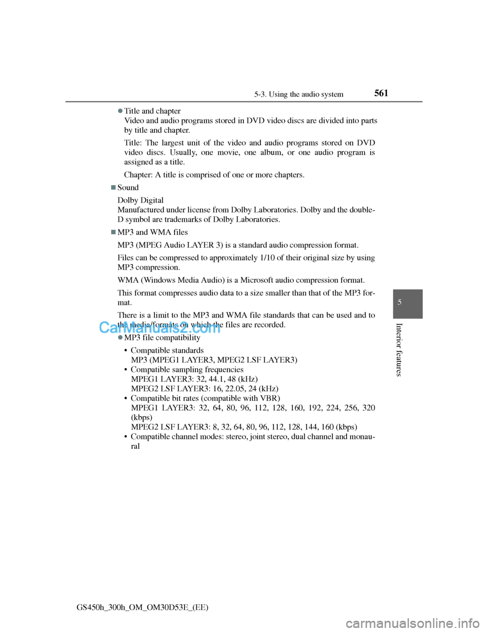 Lexus GS300h 2013 Owners Manual 5615-3. Using the audio system
5
Interior features
GS450h_300h_OM_OM30D53E_(EE)
Title and chapter
Video and audio programs stored in DVD video discs are divided into parts
by title and chapter.
Tit Lexus GS300h 2013 Owners Manual 5615-3. Using the audio system
5
Interior features
GS450h_300h_OM_OM30D53E_(EE)
Title and chapter
Video and audio programs stored in DVD video discs are divided into parts
by title and chapter.
Tit