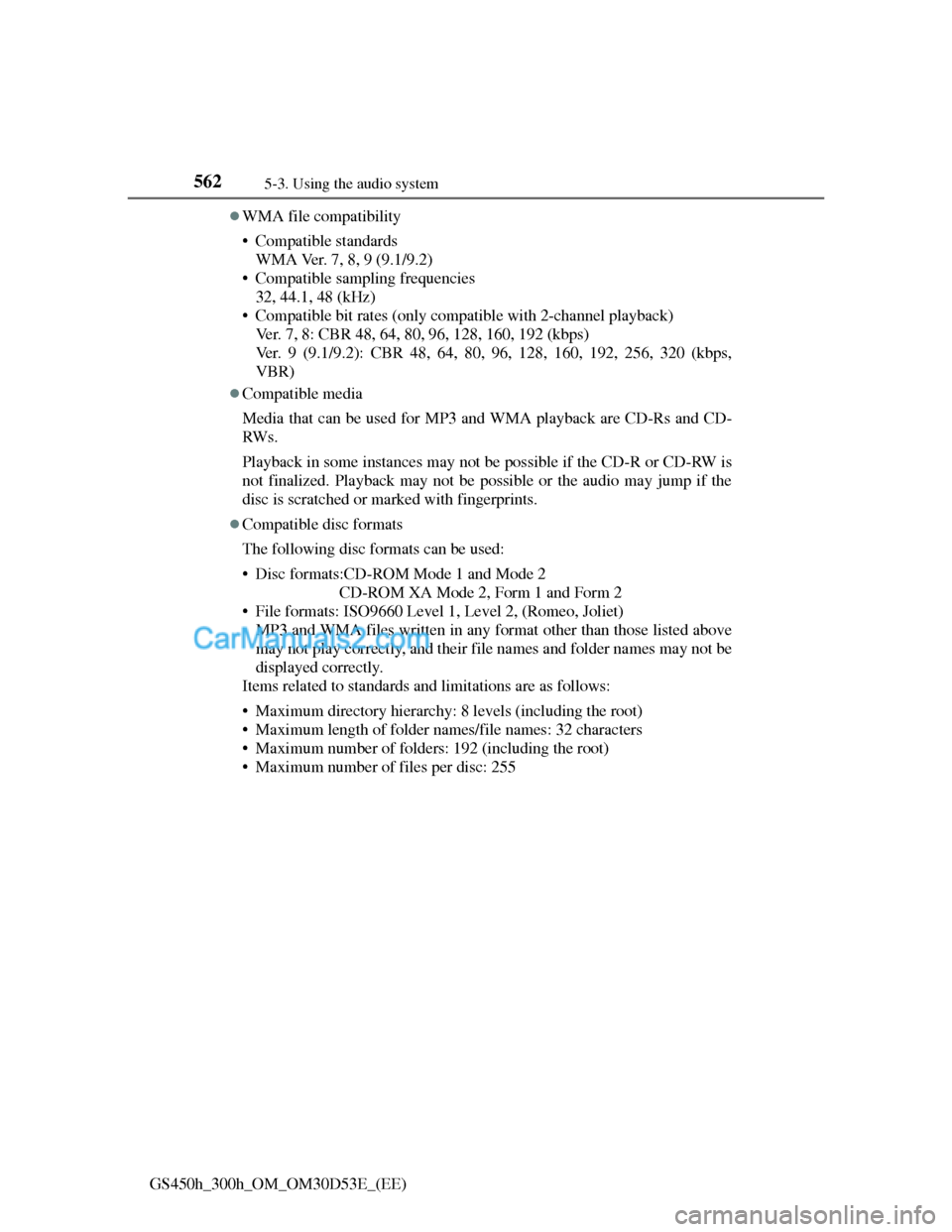 Lexus GS300h 2013  Owners Manual 5625-3. Using the audio system
GS450h_300h_OM_OM30D53E_(EE)
WMA file compatibility
• Compatible standards
WMA Ver. 7, 8, 9 (9.1/9.2)
• Compatible sampling frequencies
32, 44.1, 48 (kHz)
• Com