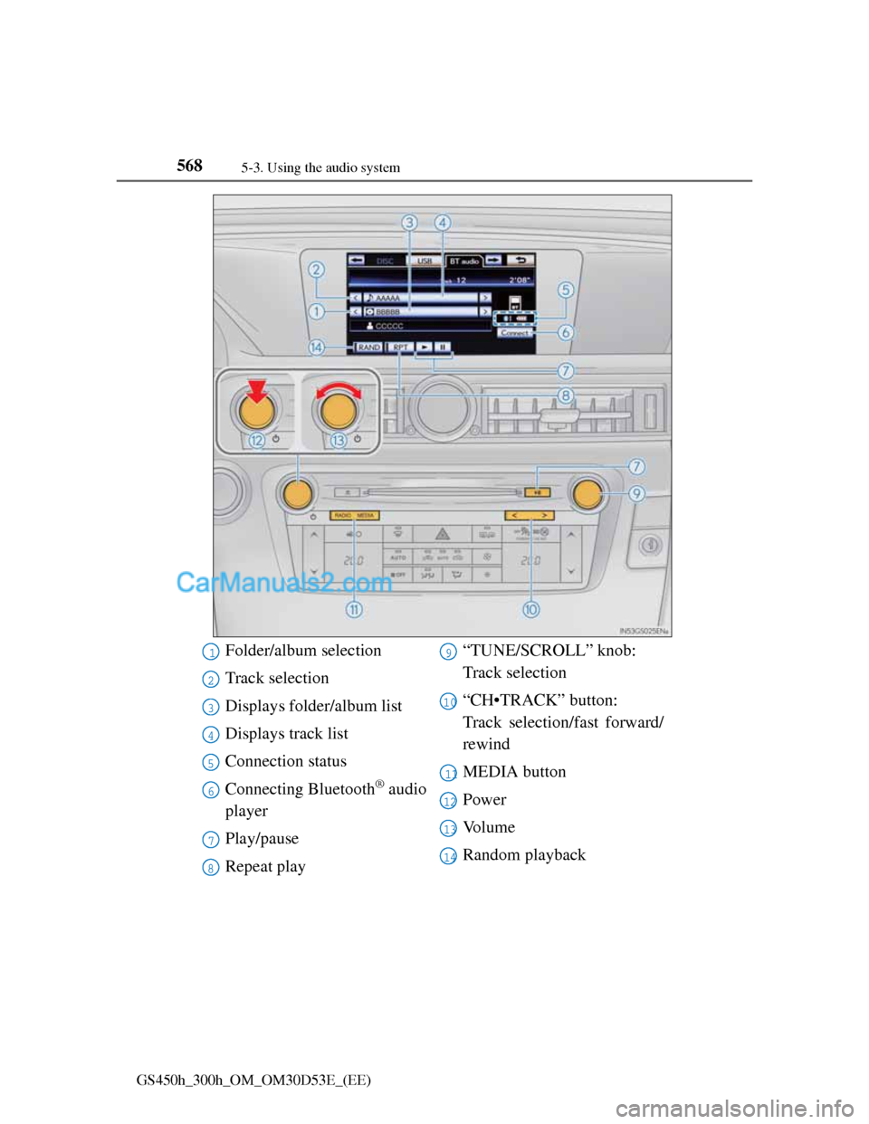 Lexus GS300h 2013 Owners Manual 5685-3. Using the audio system
GS450h_300h_OM_OM30D53E_(EE)
Folder/album selection
Track selection
Displays folder/album list
Displays track list
Connection status
Connecting Bluetooth
® audio
player Lexus GS300h 2013 Owners Manual 5685-3. Using the audio system
GS450h_300h_OM_OM30D53E_(EE)
Folder/album selection
Track selection
Displays folder/album list
Displays track list
Connection status
Connecting Bluetooth
® audio
player