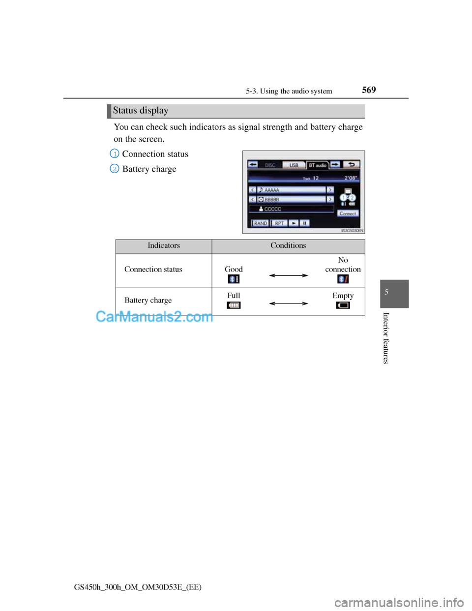 Lexus GS300h 2013 Owners Manual 5695-3. Using the audio system
5
Interior features
GS450h_300h_OM_OM30D53E_(EE)
You can check such indicators as signal strength and battery charge
on the screen.
Connection status
Battery charge
Stat Lexus GS300h 2013 Owners Manual 5695-3. Using the audio system
5
Interior features
GS450h_300h_OM_OM30D53E_(EE)
You can check such indicators as signal strength and battery charge
on the screen.
Connection status
Battery charge
Stat