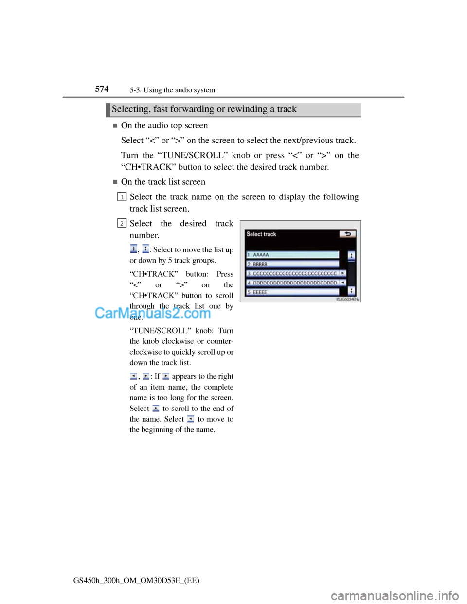 Lexus GS300h 2013 Owners Manual 5745-3. Using the audio system
GS450h_300h_OM_OM30D53E_(EE)
On the audio top screen
Select “<” or “>” on the screen to select the next/previous track.
Turn the “TUNE/SCROLL” knob or pre Lexus GS300h 2013 Owners Manual 5745-3. Using the audio system
GS450h_300h_OM_OM30D53E_(EE)
On the audio top screen
Select “<” or “>” on the screen to select the next/previous track.
Turn the “TUNE/SCROLL” knob or pre
