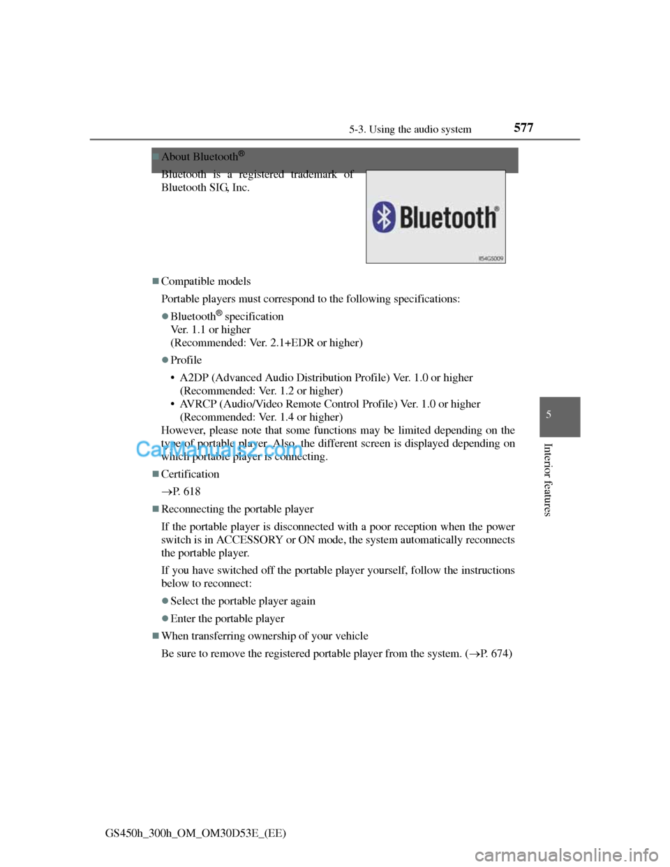 Lexus GS300h 2013 Owners Manual 577
5 5-3. Using the audio system
Interior features
GS450h_300h_OM_OM30D53E_(EE)
About Bluetooth®
Compatible models
Portable players must correspond to the following specifications:
Bluetoot Lexus GS300h 2013 Owners Manual 577
5 5-3. Using the audio system
Interior features
GS450h_300h_OM_OM30D53E_(EE)
About Bluetooth®
Compatible models
Portable players must correspond to the following specifications:
Bluetoot