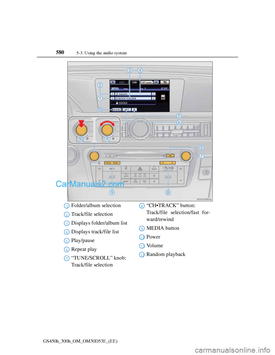 Lexus GS300h 2013 Owners Manual 5805-3. Using the audio system
GS450h_300h_OM_OM30D53E_(EE)
Folder/album selection
Track/file selection
Displays folder/album list
Displays track/file list
Play/pause
Repeat play
“TUNE/SCROLL” kno Lexus GS300h 2013 Owners Manual 5805-3. Using the audio system
GS450h_300h_OM_OM30D53E_(EE)
Folder/album selection
Track/file selection
Displays folder/album list
Displays track/file list
Play/pause
Repeat play
“TUNE/SCROLL” kno