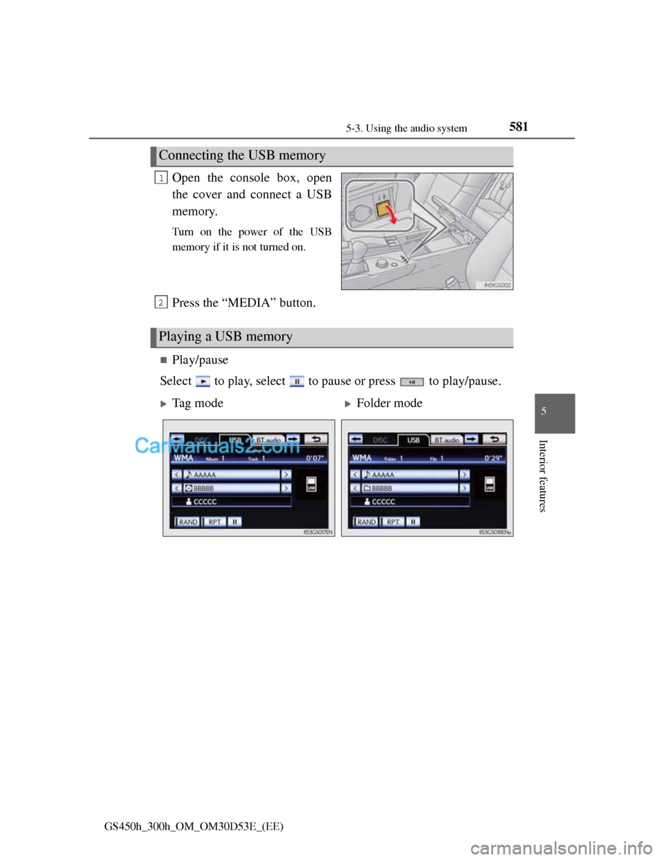 Lexus GS300h 2013 Owners Manual 5815-3. Using the audio system
5
Interior features
GS450h_300h_OM_OM30D53E_(EE)
Open the console box, open
the cover and connect a USB
memory.
Turn on the power of the USB
memory if it is not turned o Lexus GS300h 2013 Owners Manual 5815-3. Using the audio system
5
Interior features
GS450h_300h_OM_OM30D53E_(EE)
Open the console box, open
the cover and connect a USB
memory.
Turn on the power of the USB
memory if it is not turned o