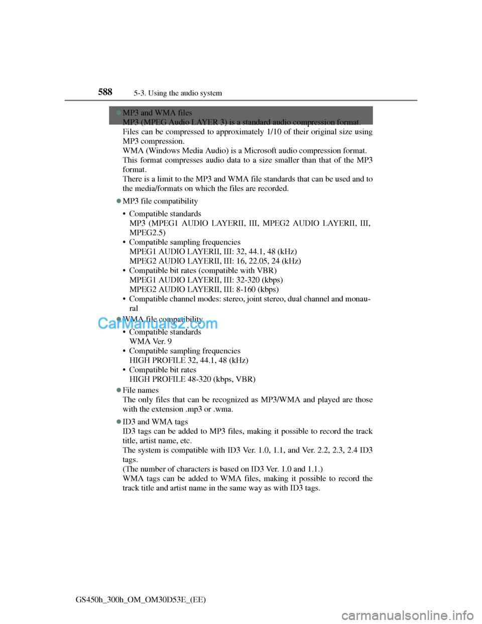 Lexus GS300h 2013 Owners Manual 5885-3. Using the audio system
GS450h_300h_OM_OM30D53E_(EE)
MP3 and WMA files
MP3 (MPEG Audio LAYER 3) is a standard audio compression format.
Files can be compressed to approximately 1/10 of their Lexus GS300h 2013 Owners Manual 5885-3. Using the audio system
GS450h_300h_OM_OM30D53E_(EE)
MP3 and WMA files
MP3 (MPEG Audio LAYER 3) is a standard audio compression format.
Files can be compressed to approximately 1/10 of their