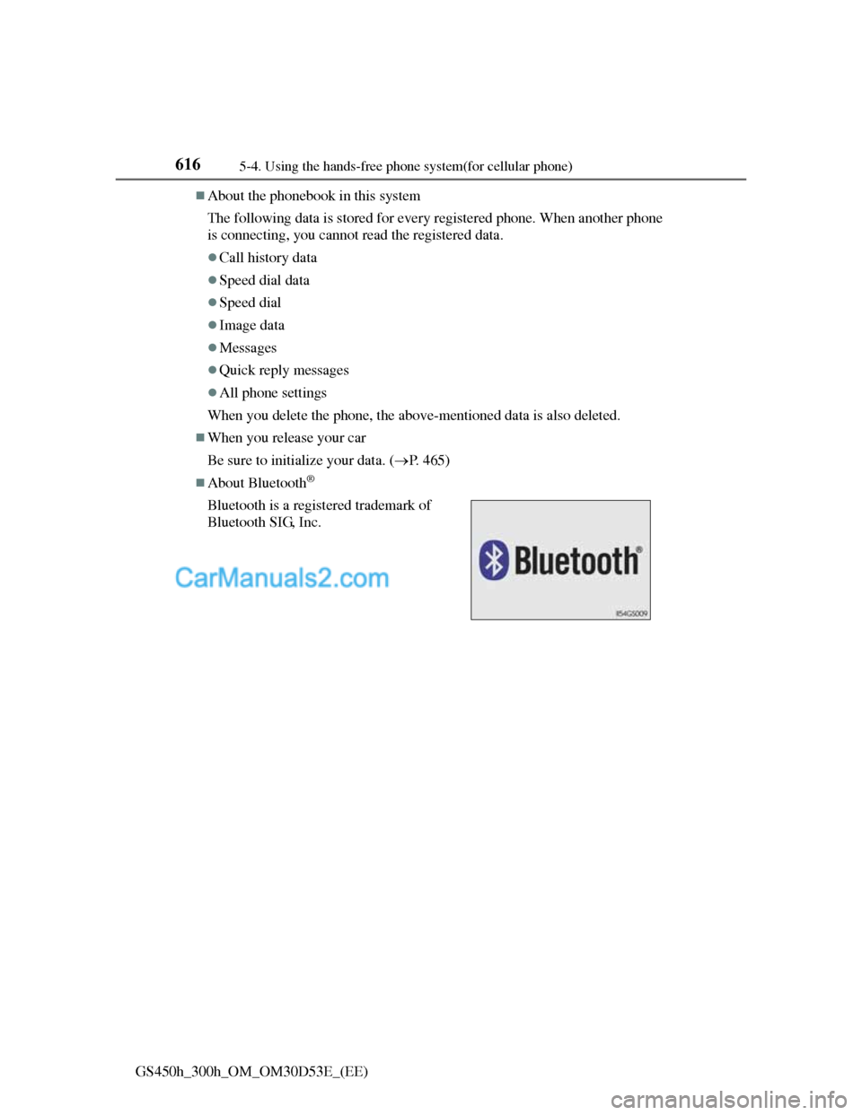 Lexus GS300h 2013  Owners Manual 6165-4. Using the hands-free phone system(for cellular phone)
GS450h_300h_OM_OM30D53E_(EE)
About the phonebook in this system
The following data is stored for every registered phone. When another p