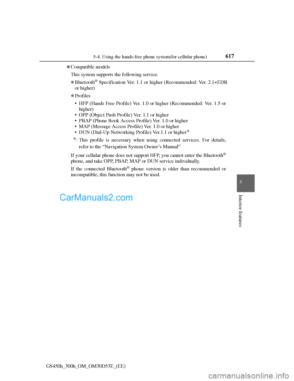 Lexus GS300h 2013  Owners Manual 6175-4. Using the hands-free phone system(for cellular phone)
5
Interior features
GS450h_300h_OM_OM30D53E_(EE)
Compatible models
This system supports the following service.
Bluetooth® Specifica