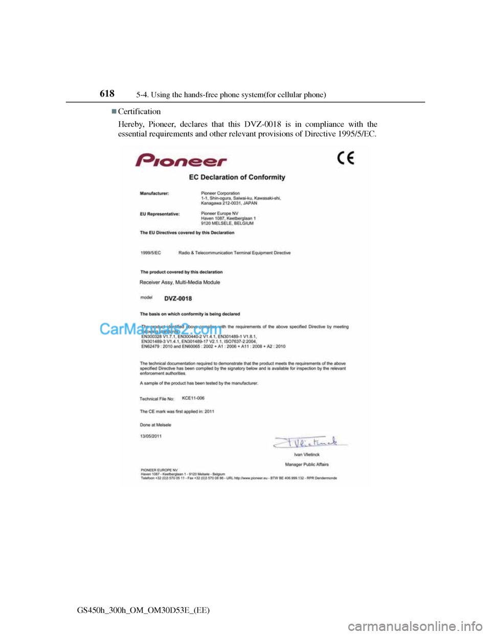 Lexus GS300h 2013  Owners Manual 6185-4. Using the hands-free phone system(for cellular phone)
GS450h_300h_OM_OM30D53E_(EE)
Certification
Hereby, Pioneer, declares that this DVZ-0018 is in compliance with the
essential requirement