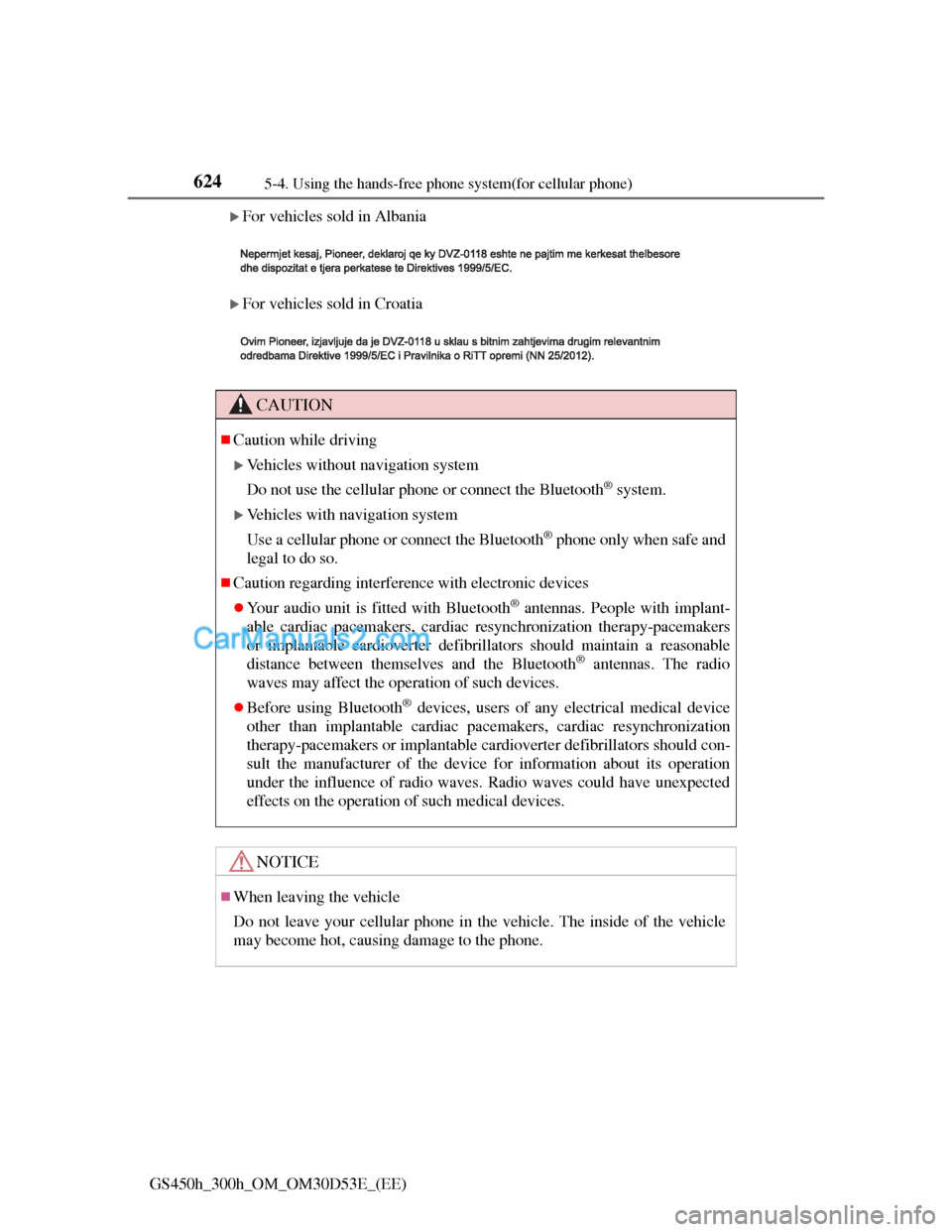 Lexus GS300h 2013 Owners Manual 6245-4. Using the hands-free phone system(for cellular phone)
GS450h_300h_OM_OM30D53E_(EE)
For vehicles sold in Albania
For vehicles sold in Croatia
CAUTION
Caution while driving
Vehicles Lexus GS300h 2013 Owners Manual 6245-4. Using the hands-free phone system(for cellular phone)
GS450h_300h_OM_OM30D53E_(EE)
For vehicles sold in Albania
For vehicles sold in Croatia
CAUTION
Caution while driving
Vehicles