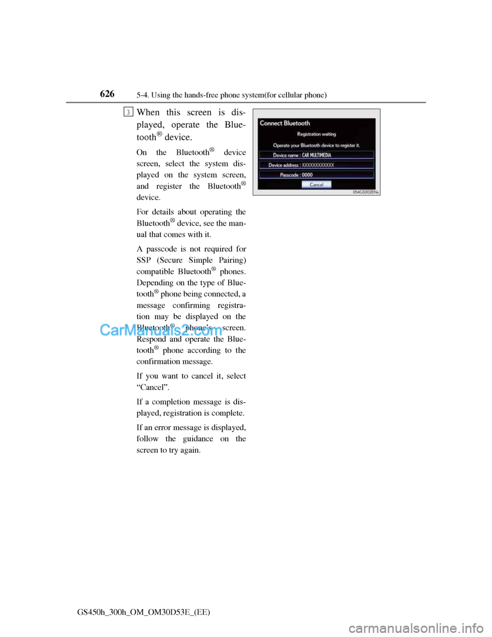 Lexus GS300h 2013  Owners Manual 6265-4. Using the hands-free phone system(for cellular phone)
GS450h_300h_OM_OM30D53E_(EE)
When this screen is dis-
played, operate the Blue-
tooth
® device.
On the Bluetooth® device
screen, select 