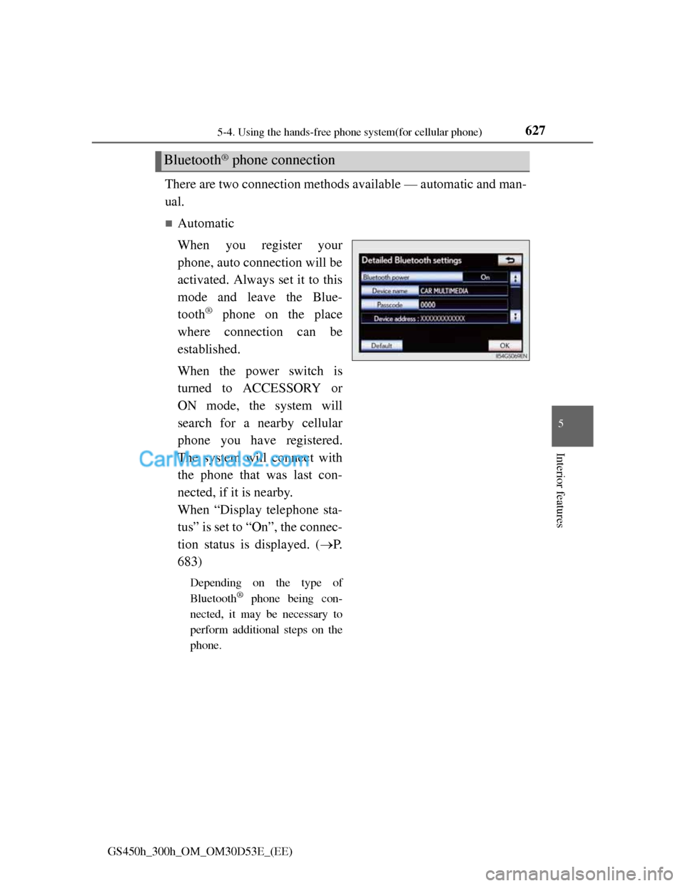Lexus GS300h 2013  Owners Manual 6275-4. Using the hands-free phone system(for cellular phone)
5
Interior features
GS450h_300h_OM_OM30D53E_(EE)
There are two connection methods available — automatic and man-
ual.
Automatic
When 
