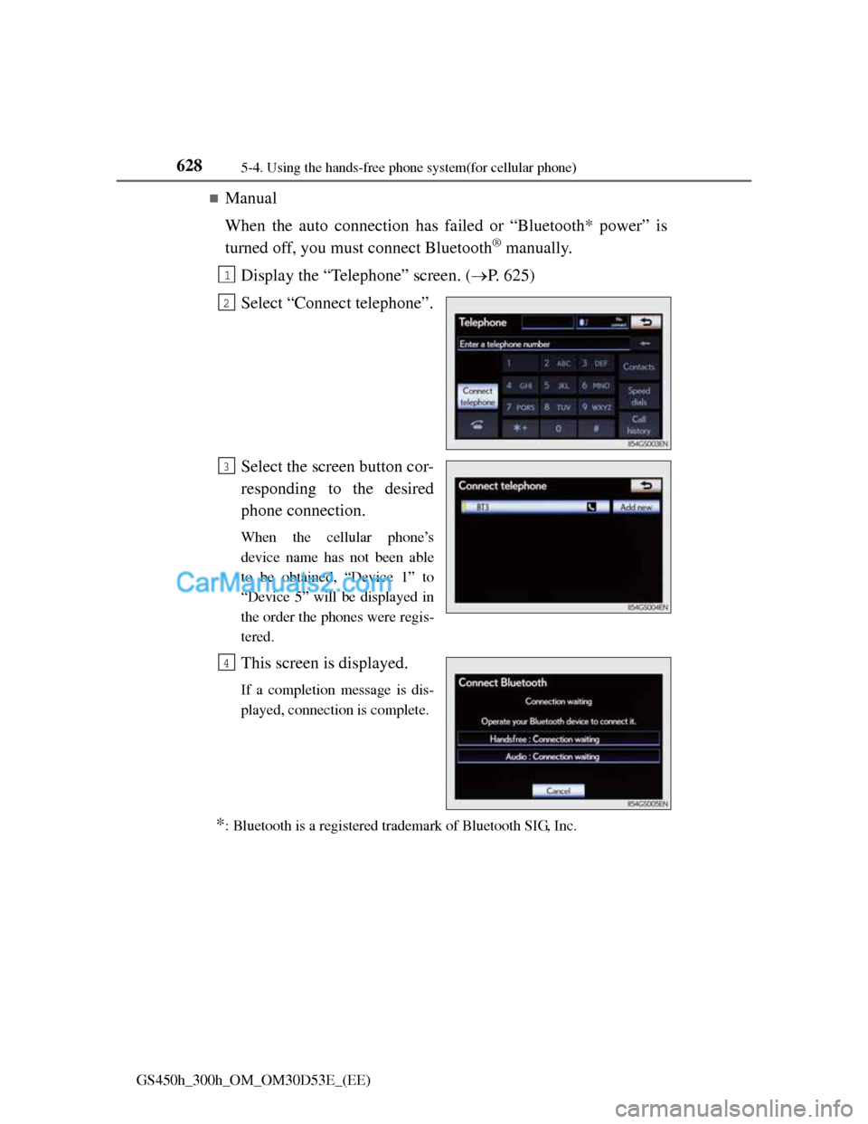 Lexus GS300h 2013 Owners Manual 6285-4. Using the hands-free phone system(for cellular phone)
GS450h_300h_OM_OM30D53E_(EE)
Manual
When the auto connection has failed or “Bluetooth* power” is
turned off, you must connect Bluet Lexus GS300h 2013 Owners Manual 6285-4. Using the hands-free phone system(for cellular phone)
GS450h_300h_OM_OM30D53E_(EE)
Manual
When the auto connection has failed or “Bluetooth* power” is
turned off, you must connect Bluet