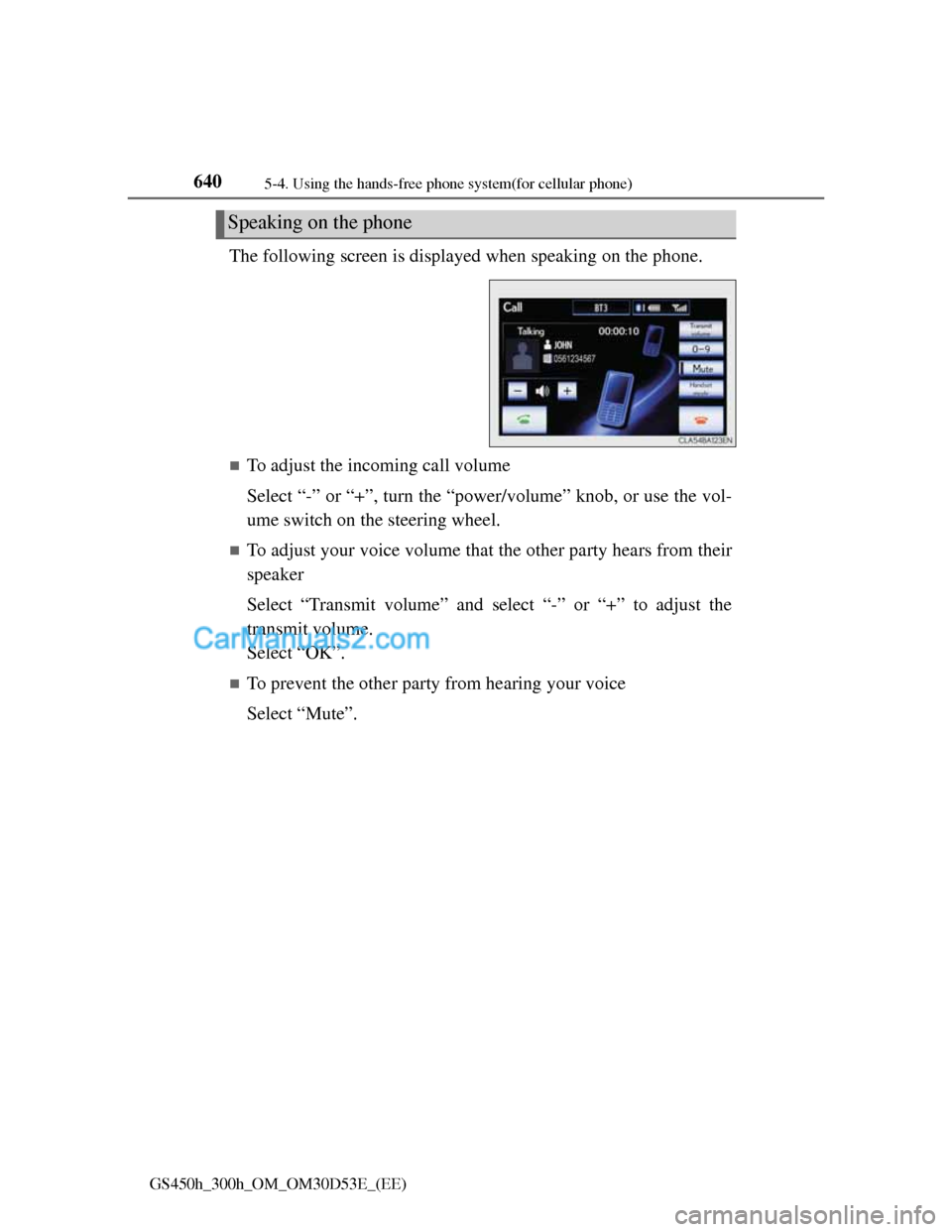 Lexus GS300h 2013 Owners Manual 6405-4. Using the hands-free phone system(for cellular phone)
GS450h_300h_OM_OM30D53E_(EE)
The following screen is displayed when speaking on the phone.
To adjust the incoming call volume
Select Lexus GS300h 2013 Owners Manual 6405-4. Using the hands-free phone system(for cellular phone)
GS450h_300h_OM_OM30D53E_(EE)
The following screen is displayed when speaking on the phone.
To adjust the incoming call volume
Select