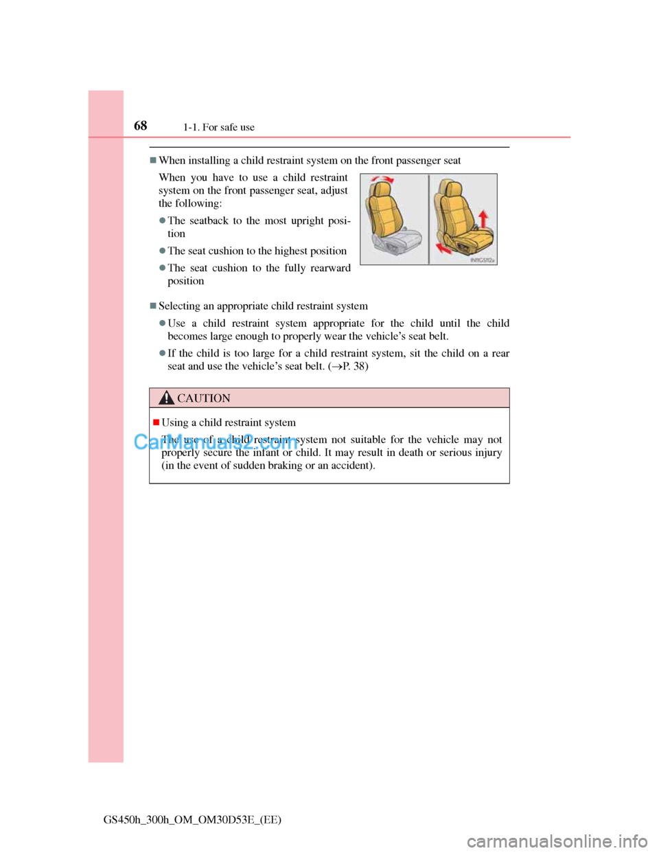 Lexus GS300h 2013 Repair Manual 681-1. For safe use
GS450h_300h_OM_OM30D53E_(EE)
When installing a child restraint system on the front passenger seat
Selecting an appropriate child restraint system
Use a child restraint sys Lexus GS300h 2013 Repair Manual 681-1. For safe use
GS450h_300h_OM_OM30D53E_(EE)
When installing a child restraint system on the front passenger seat
Selecting an appropriate child restraint system
Use a child restraint sys