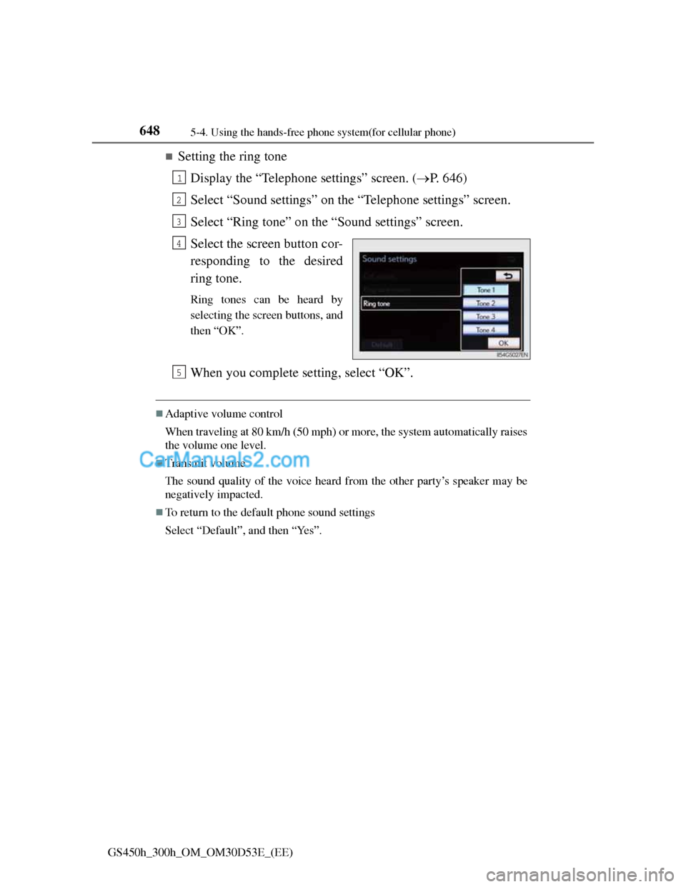 Lexus GS300h 2013  Owners Manual 6485-4. Using the hands-free phone system(for cellular phone)
GS450h_300h_OM_OM30D53E_(EE)
Setting the ring tone
Display the “Telephone settings” screen. (P. 646)
Select “Sound settings”