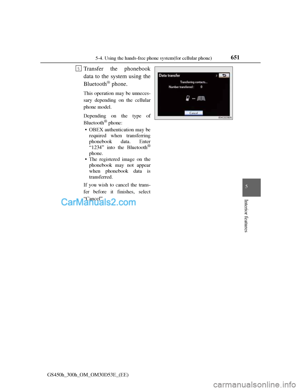 Lexus GS300h 2013  Owners Manual 6515-4. Using the hands-free phone system(for cellular phone)
5
Interior features
GS450h_300h_OM_OM30D53E_(EE)
Transfer the phonebook
data to the system using the
Bluetooth
® phone.
This operation ma