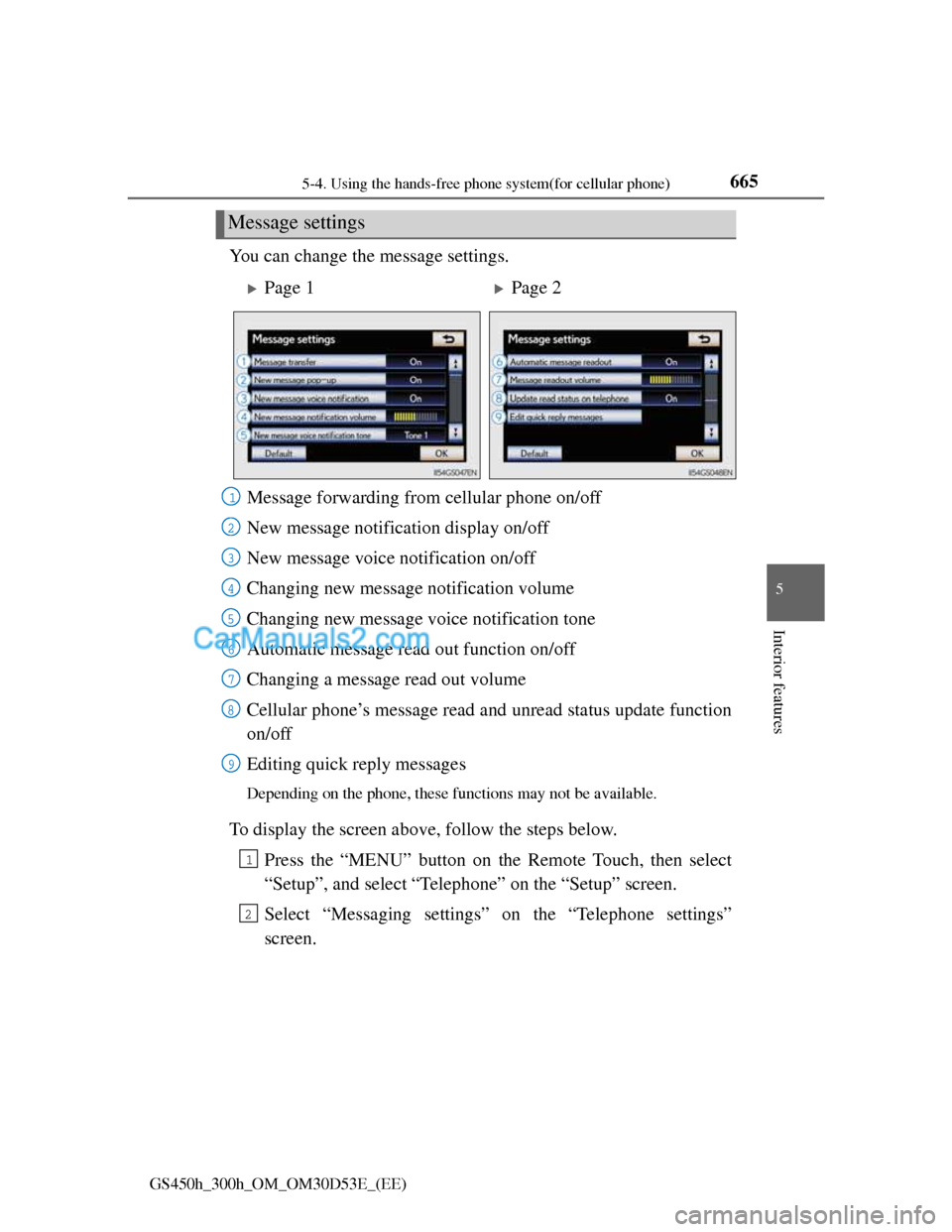 Lexus GS300h 2013 Owners Manual 6655-4. Using the hands-free phone system(for cellular phone)
5
Interior features
GS450h_300h_OM_OM30D53E_(EE)
You can change the message settings.
To display the screen above, follow the steps below. Lexus GS300h 2013 Owners Manual 6655-4. Using the hands-free phone system(for cellular phone)
5
Interior features
GS450h_300h_OM_OM30D53E_(EE)
You can change the message settings.
To display the screen above, follow the steps below.