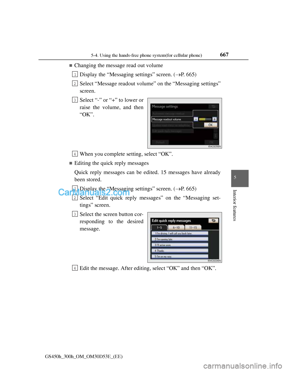Lexus GS300h 2013 Owners Manual 6675-4. Using the hands-free phone system(for cellular phone)
5
Interior features
GS450h_300h_OM_OM30D53E_(EE)
Changing the message read out volume
Display the “Messaging settings” screen. ( Lexus GS300h 2013 Owners Manual 6675-4. Using the hands-free phone system(for cellular phone)
5
Interior features
GS450h_300h_OM_OM30D53E_(EE)
Changing the message read out volume
Display the “Messaging settings” screen. (