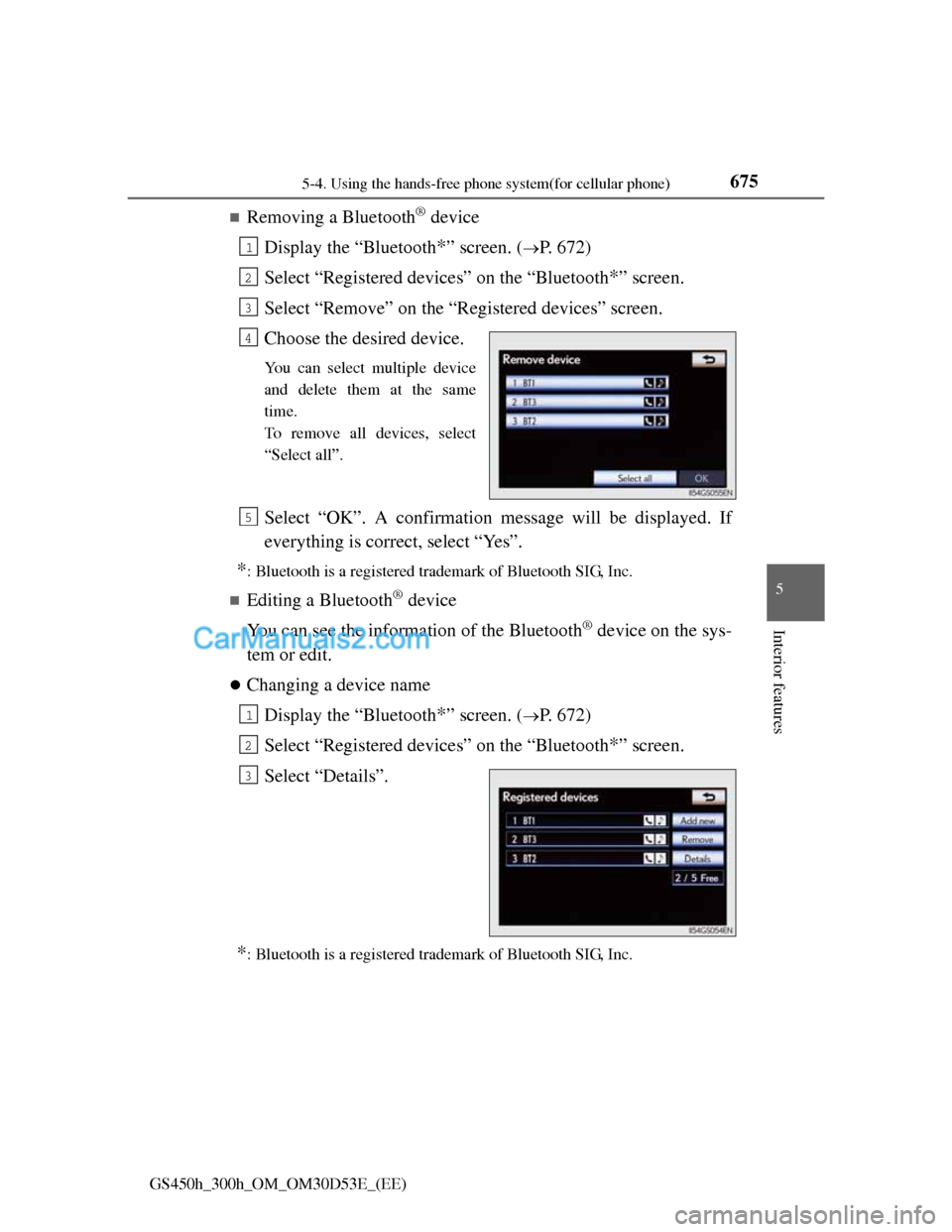 Lexus GS300h 2013  Owners Manual 6755-4. Using the hands-free phone system(for cellular phone)
5
Interior features
GS450h_300h_OM_OM30D53E_(EE)
Removing a Bluetooth® device
Display the “Bluetooth
*” screen. (P. 672)
Select