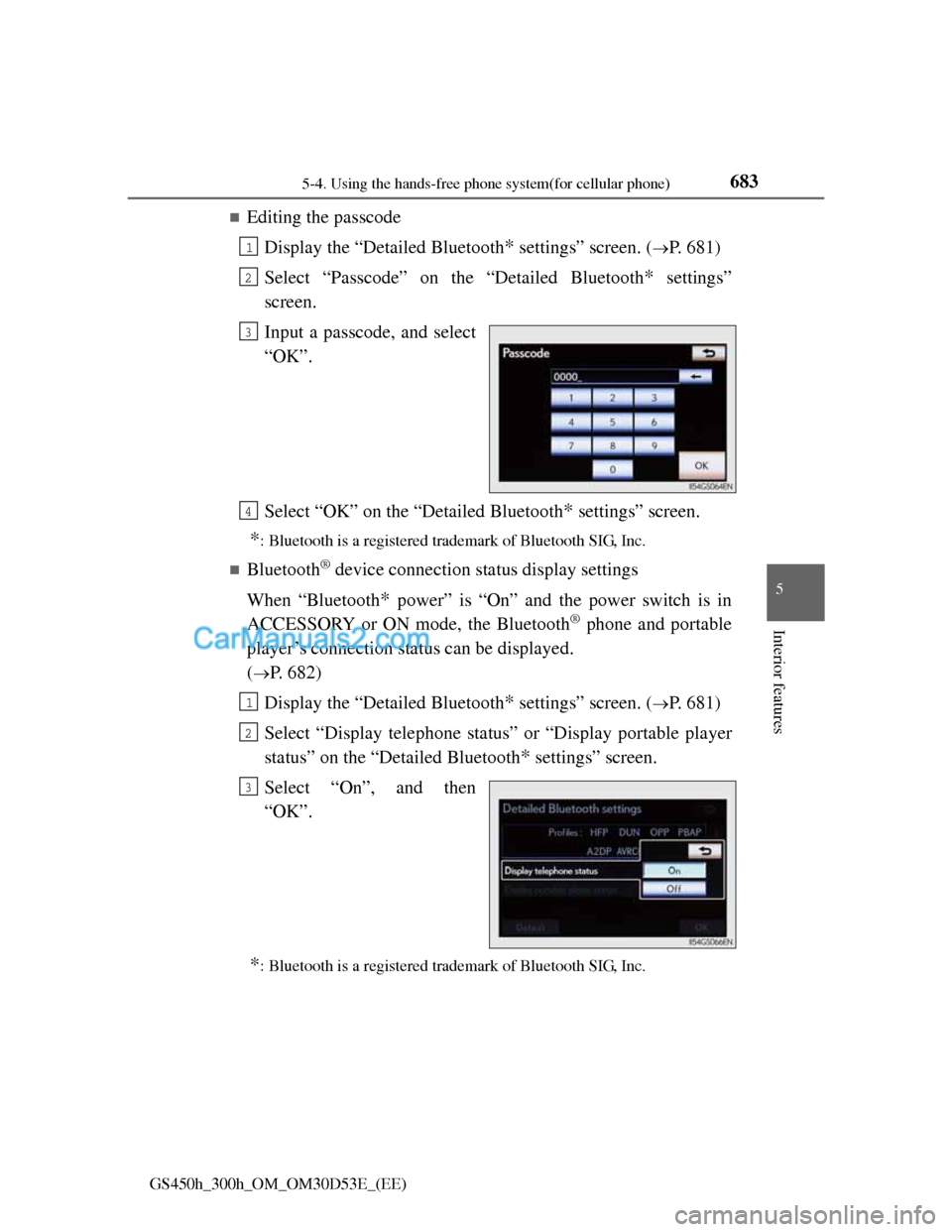 Lexus GS300h 2013 Owners Manual 6835-4. Using the hands-free phone system(for cellular phone)
5
Interior features
GS450h_300h_OM_OM30D53E_(EE)
Editing the passcode
Display the “Detailed Bluetooth
* settings” screen. (P. 68 Lexus GS300h 2013 Owners Manual 6835-4. Using the hands-free phone system(for cellular phone)
5
Interior features
GS450h_300h_OM_OM30D53E_(EE)
Editing the passcode
Display the “Detailed Bluetooth
* settings” screen. (P. 68