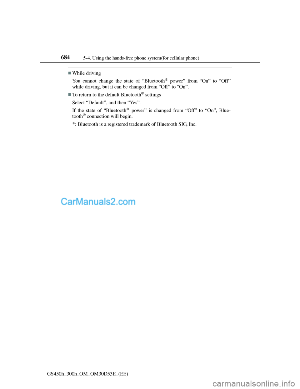 Lexus GS300h 2013 Owners Manual 6845-4. Using the hands-free phone system(for cellular phone)
GS450h_300h_OM_OM30D53E_(EE)
While driving
You cannot change the state of “Bluetooth
* power” from “On” to “Off”
while driv Lexus GS300h 2013 Owners Manual 6845-4. Using the hands-free phone system(for cellular phone)
GS450h_300h_OM_OM30D53E_(EE)
While driving
You cannot change the state of “Bluetooth
* power” from “On” to “Off”
while driv