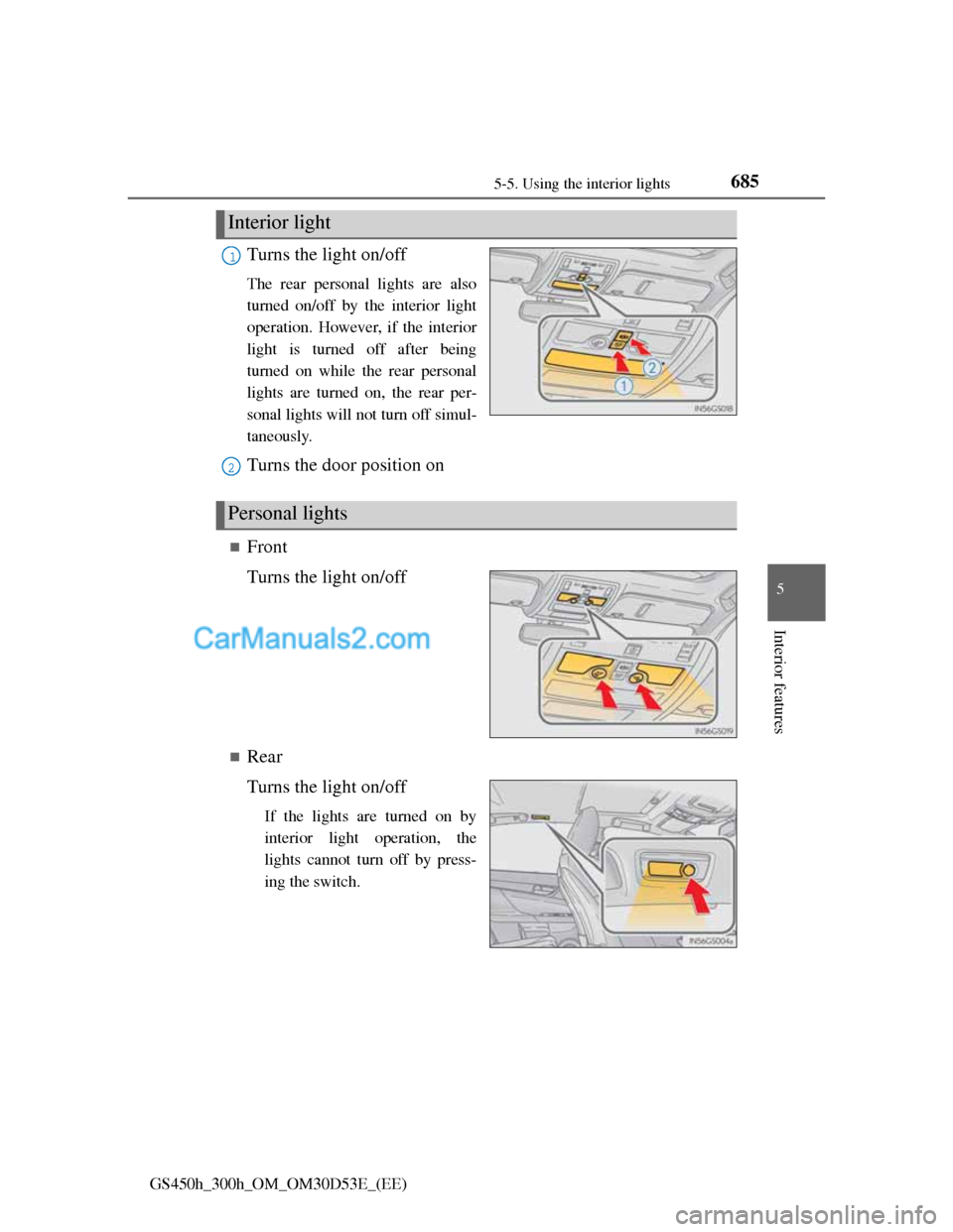 Lexus GS300h 2013 Owners Manual 6855-5. Using the interior lights
5
Interior features
GS450h_300h_OM_OM30D53E_(EE)
Turns the light on/off
The rear personal lights are also
turned on/off by the interior light
operation. However, if t Lexus GS300h 2013 Owners Manual 6855-5. Using the interior lights
5
Interior features
GS450h_300h_OM_OM30D53E_(EE)
Turns the light on/off
The rear personal lights are also
turned on/off by the interior light
operation. However, if t