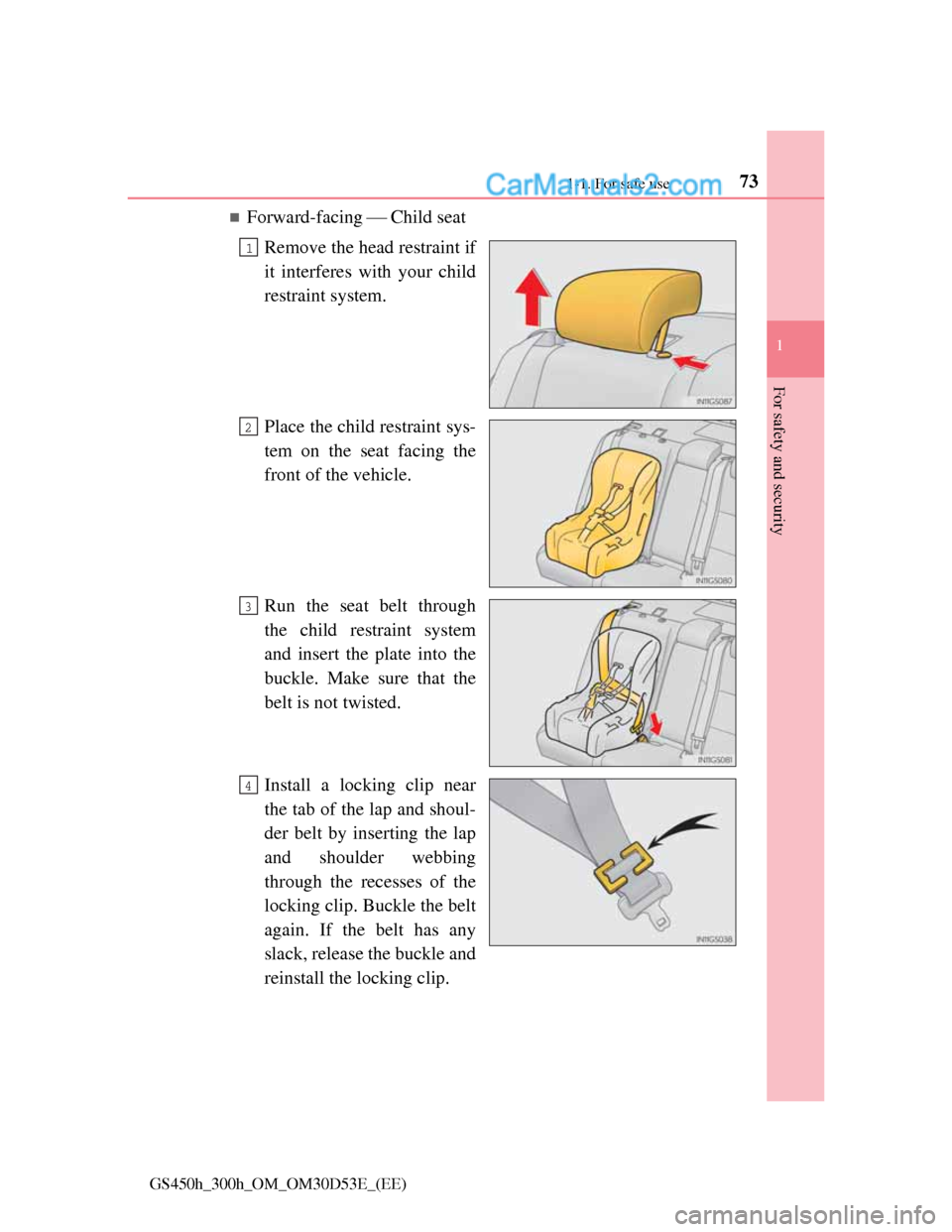 Lexus GS300h 2013 Manual PDF 731-1. For safe use
1
For safety and security
GS450h_300h_OM_OM30D53E_(EE)
Forward-facing Child seat
Remove the head restraint if
it interferes with your child
restraint system.
Place the chi Lexus GS300h 2013 Manual PDF 731-1. For safe use
1
For safety and security
GS450h_300h_OM_OM30D53E_(EE)
Forward-facing Child seat
Remove the head restraint if
it interferes with your child
restraint system.
Place the chi