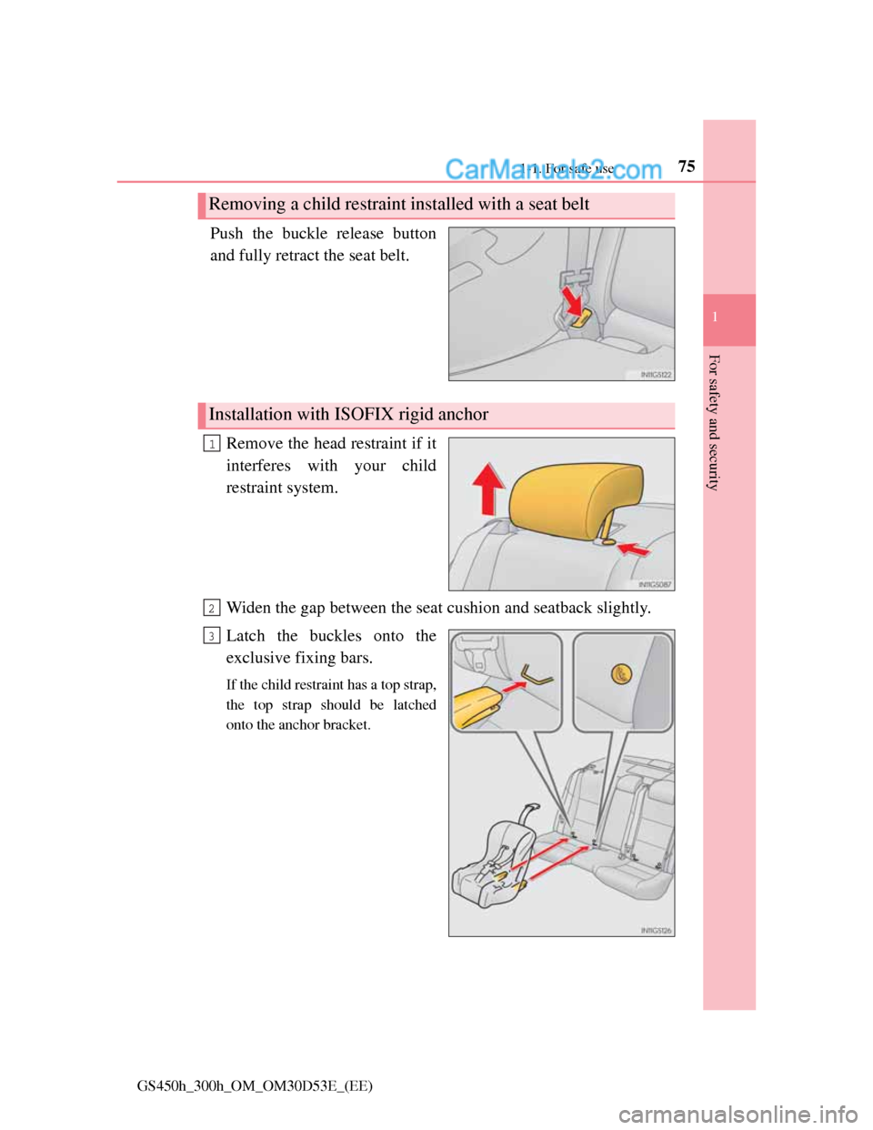 Lexus GS300h 2013 Manual PDF 751-1. For safe use
1
For safety and security
GS450h_300h_OM_OM30D53E_(EE)
Push the buckle release button
and fully retract the seat belt.
Remove the head restraint if it
interferes with your child
r Lexus GS300h 2013 Manual PDF 751-1. For safe use
1
For safety and security
GS450h_300h_OM_OM30D53E_(EE)
Push the buckle release button
and fully retract the seat belt.
Remove the head restraint if it
interferes with your child
r