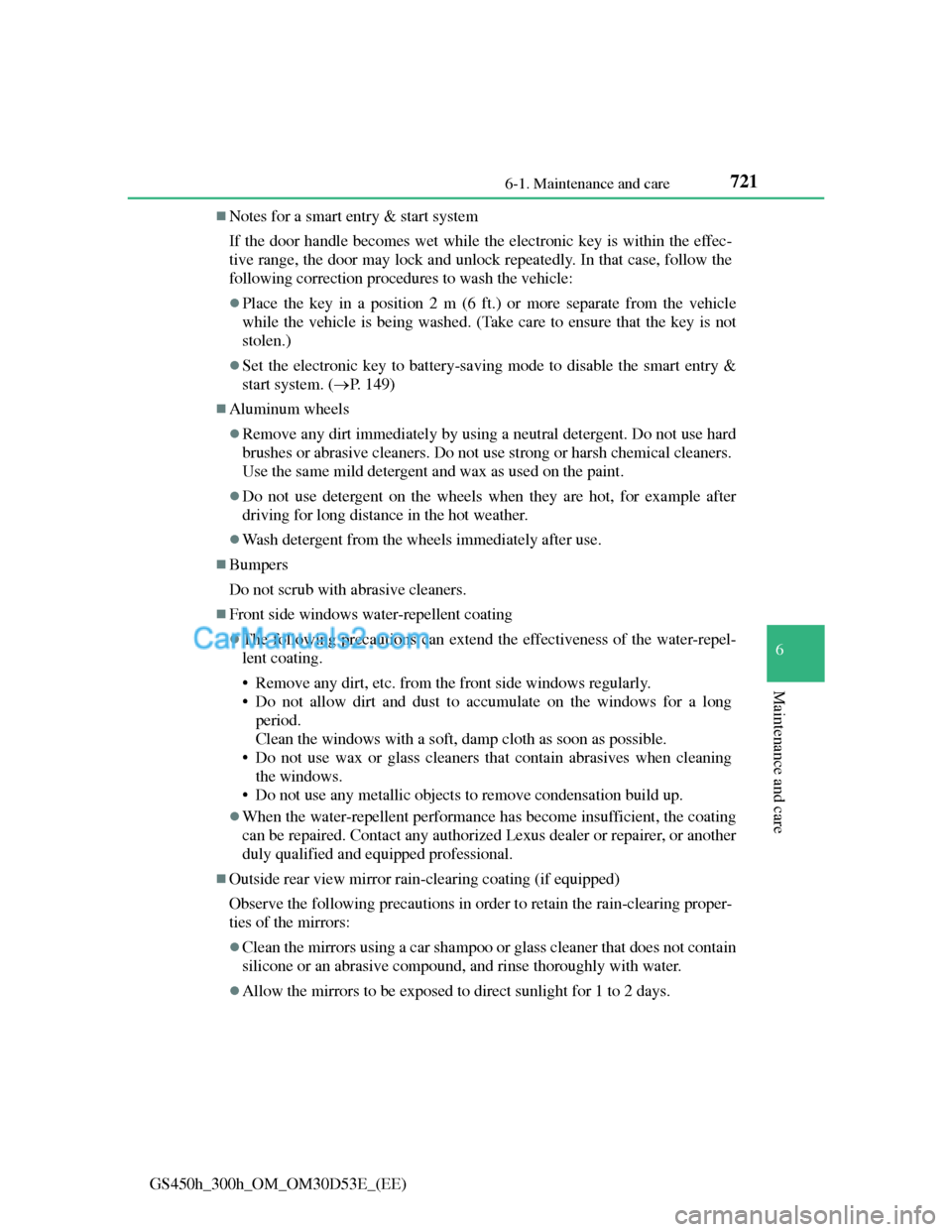Lexus GS300h 2013  Owners Manual 7216-1. Maintenance and care
6
Maintenance and care
GS450h_300h_OM_OM30D53E_(EE)
Notes for a smart entry & start system
If the door handle becomes wet while the electronic key is within the effec-
