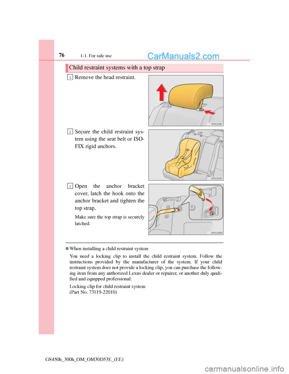 Lexus GS300h 2013 Manual PDF 761-1. For safe use
GS450h_300h_OM_OM30D53E_(EE)
Remove the head restraint.
Secure the child restraint sys-
tem using the seat belt or ISO-
FIX rigid anchors.
Open the anchor bracket
cover, latch the Lexus GS300h 2013 Manual PDF 761-1. For safe use
GS450h_300h_OM_OM30D53E_(EE)
Remove the head restraint.
Secure the child restraint sys-
tem using the seat belt or ISO-
FIX rigid anchors.
Open the anchor bracket
cover, latch the