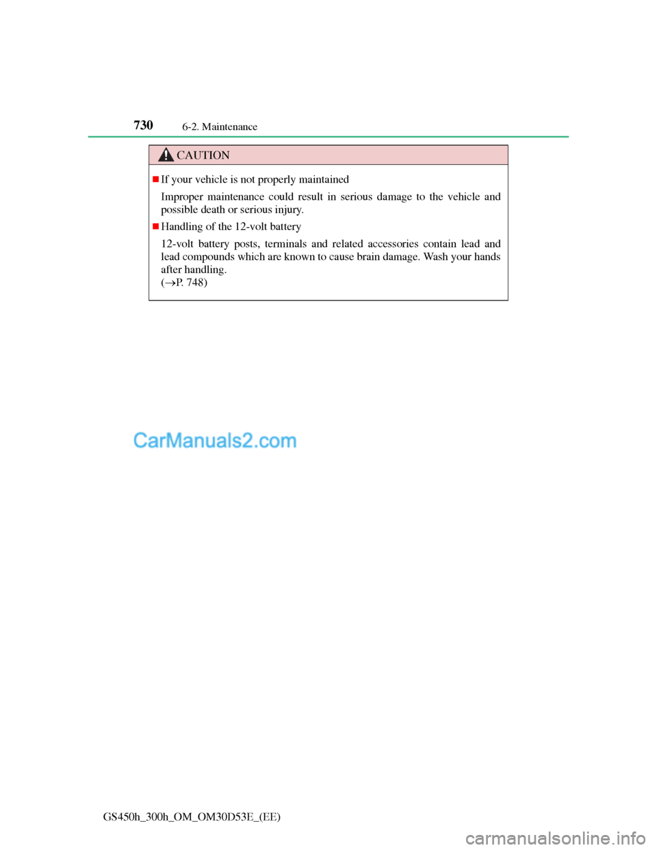 Lexus GS300h 2013 Owners Manual 7306-2. Maintenance
GS450h_300h_OM_OM30D53E_(EE)
CAUTION
If your vehicle is not properly maintained
Improper maintenance could result in serious damage to the vehicle and
possible death or serious Lexus GS300h 2013 Owners Manual 7306-2. Maintenance
GS450h_300h_OM_OM30D53E_(EE)
CAUTION
If your vehicle is not properly maintained
Improper maintenance could result in serious damage to the vehicle and
possible death or serious