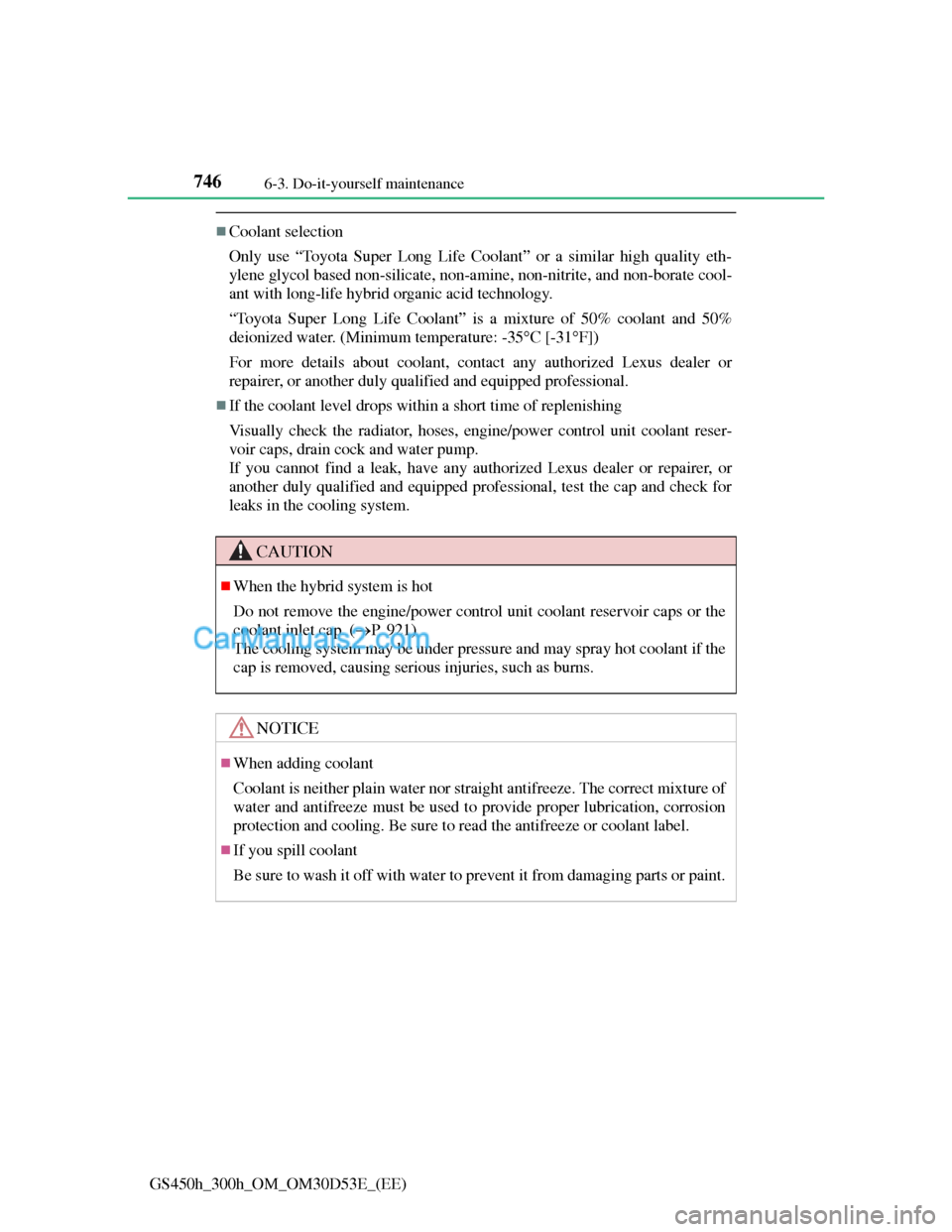 Lexus GS300h 2013  Owners Manual 7466-3. Do-it-yourself maintenance
GS450h_300h_OM_OM30D53E_(EE)
Coolant selection
Only use “Toyota Super Long Life Coolant” or a similar high quality eth-
ylene glycol based non-silicate, non-a