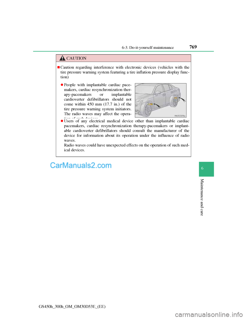 Lexus GS300h 2013  Owners Manual 769 6-3. Do-it-yourself maintenance
6
Maintenance and care
GS450h_300h_OM_OM30D53E_(EE)
CAUTION
Caution regarding interference with electronic devices (vehicles with the
tire pressure warning syste