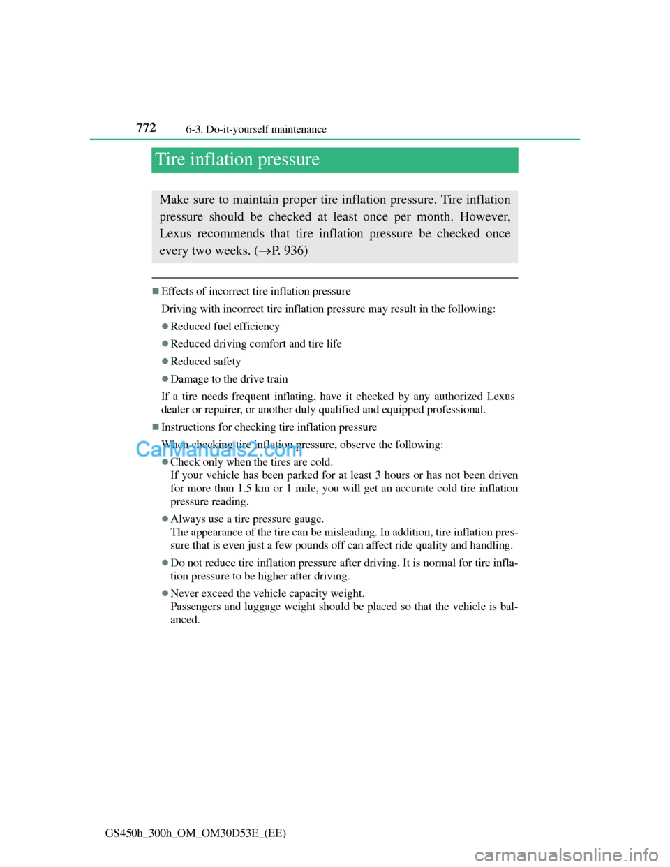 Lexus GS300h 2013  Owners Manual 7726-3. Do-it-yourself maintenance
GS450h_300h_OM_OM30D53E_(EE)
Tire inflation pressure
Effects of incorrect tire inflation pressure
Driving with incorrect tire inflation pressure may result in the