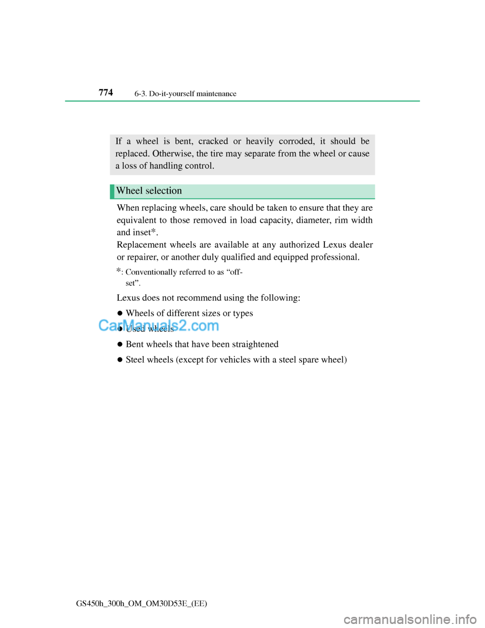 Lexus GS300h 2013  Owners Manual 7746-3. Do-it-yourself maintenance
GS450h_300h_OM_OM30D53E_(EE)
Wheels
When replacing wheels, care should be taken to ensure that they are
equivalent to those removed in load capacity, diameter, rim w